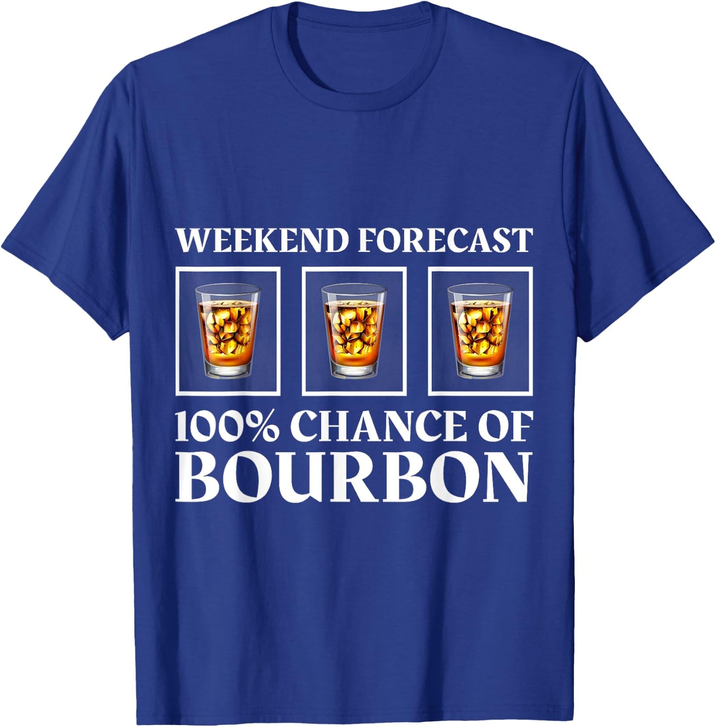 Weekend Forecast 100% Chance Of Bourbon - Funny Drinking T-Shirt - T-Shirt | Royal