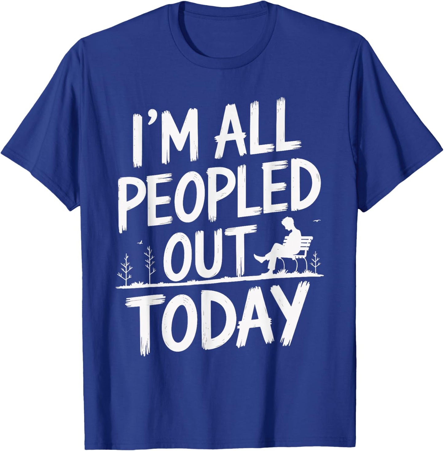 I'm All Peopled Out Today T-Shirt - T-Shirt | Royal