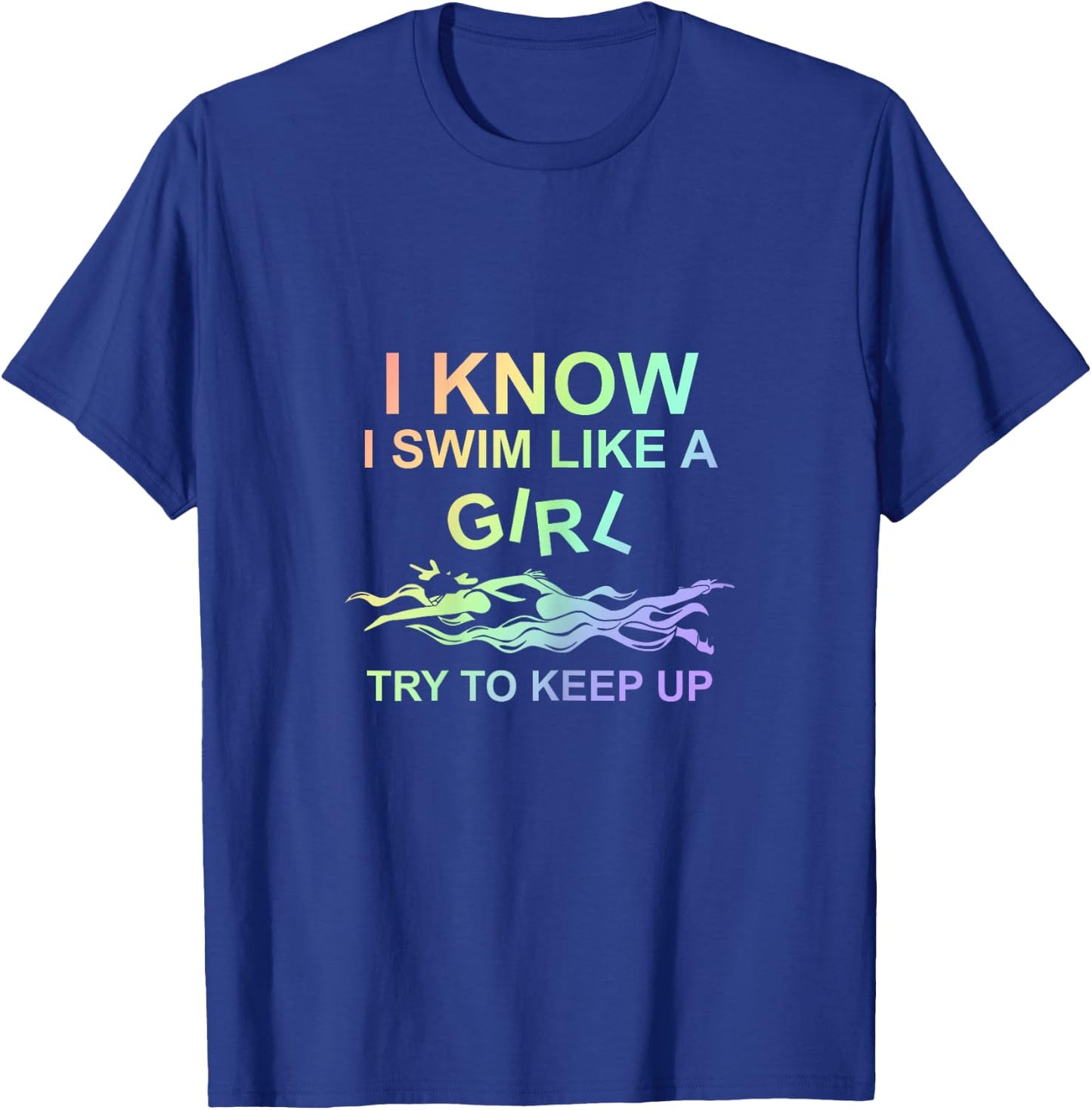 I know I swim like a girl, try to keep up - swimming T-Shirt - T-Shirt | Royal