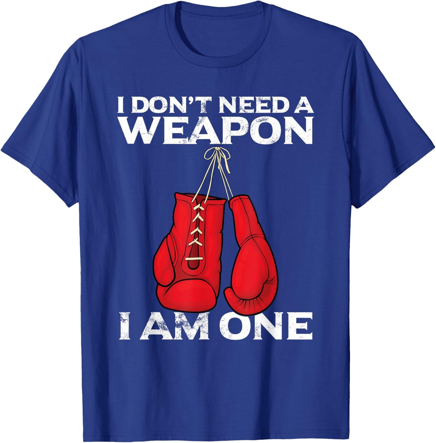 Boxing Gloves I Don't Need A Weapon Combat Boxer T-Shirt - T-Shirt | Royal