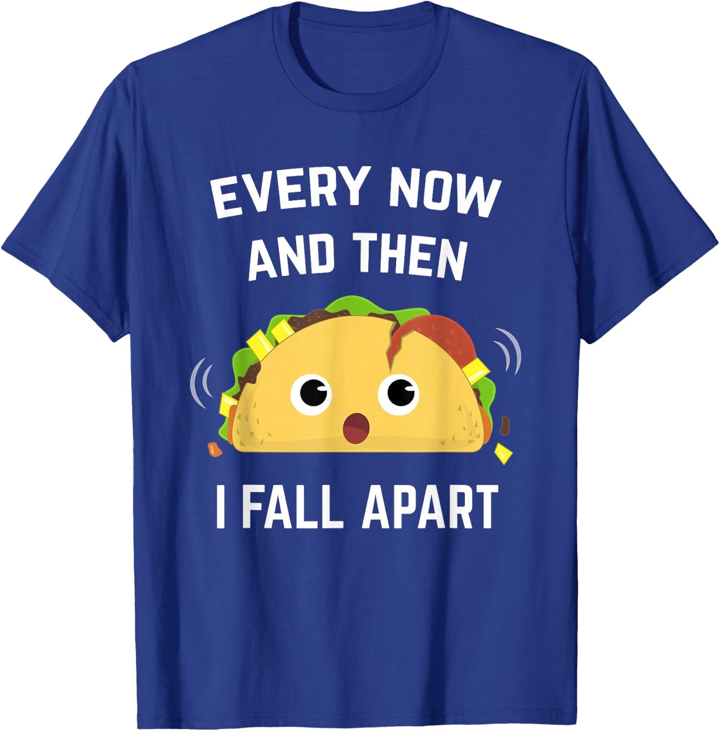 Funny Taco Every Now and Then I Fall Apart T-Shirt - T-Shirt | Royal