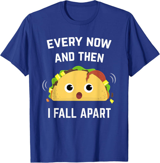 Funny Taco Every Now and Then I Fall Apart T-Shirt - T-Shirt | Royal
