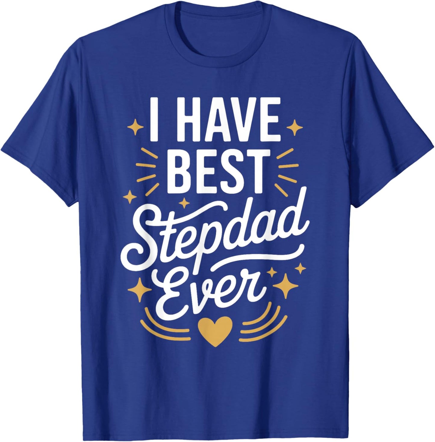 I Have The Best Stepdad Ever for Stepdads T-Shirt - T-Shirt | Royal
