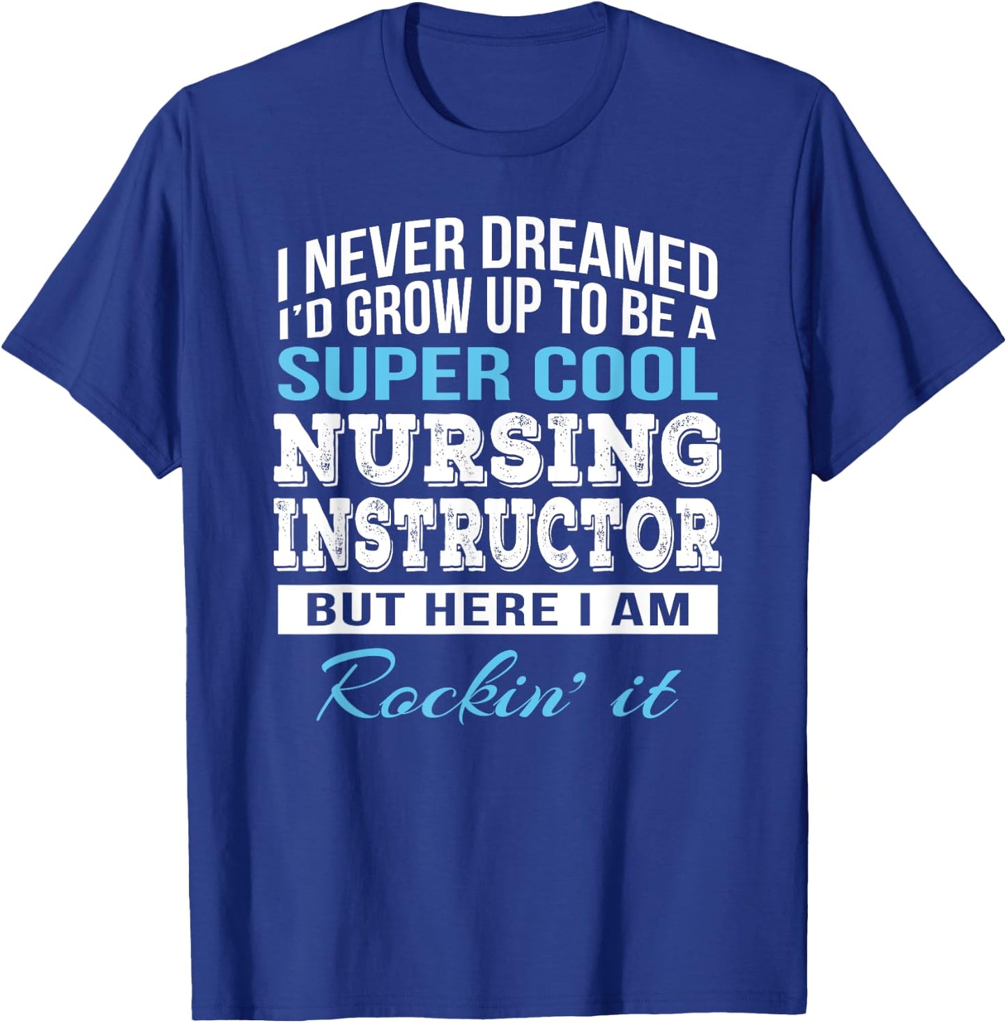 Funny Nursing Instructor Gift T-Shirt - T-Shirt | Royal