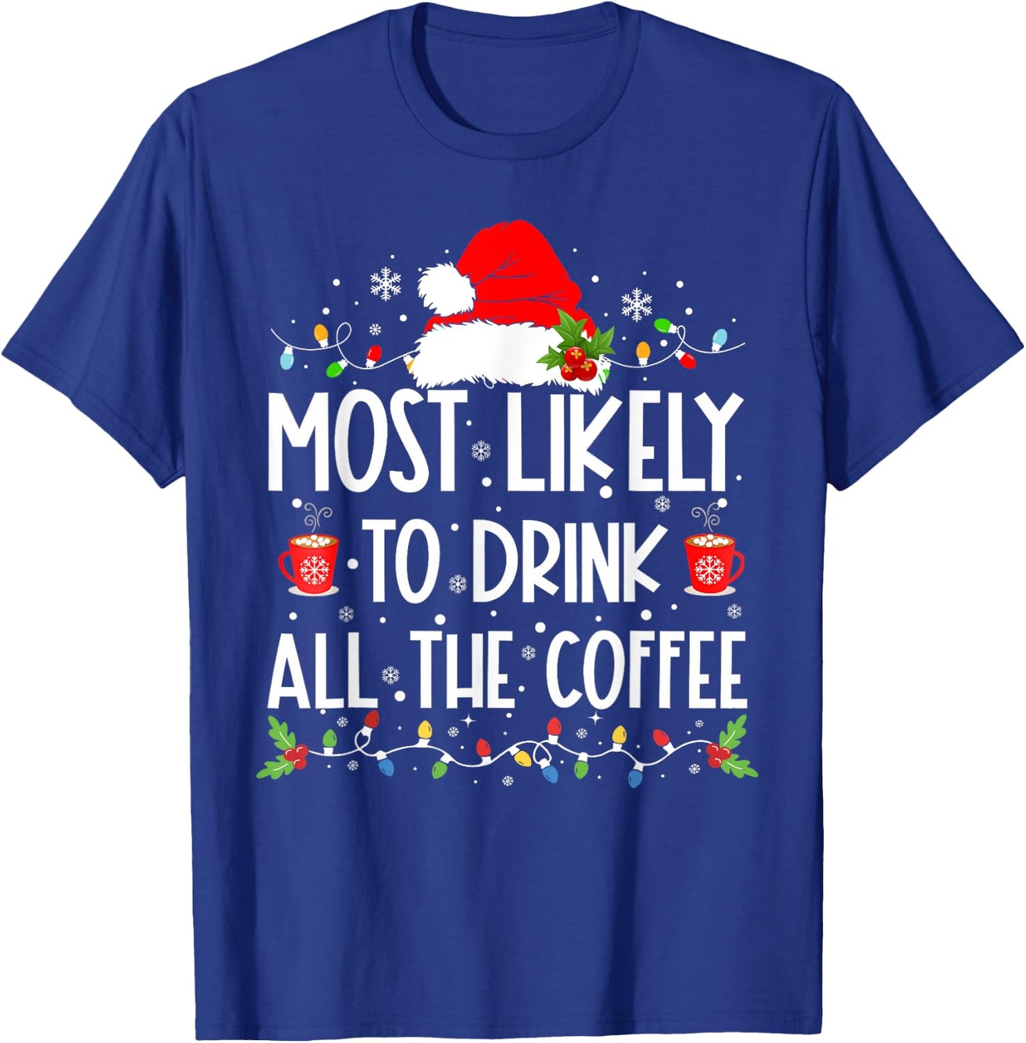 Most Likely To Drink All The Coffee Funny Family Christmas T-Shirt - T-Shirt | Royal