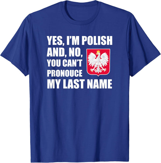 Yes I'm Polish Can't Pronounce Last Name Heritage Funny T-Shirt - T-Shirt | Royal