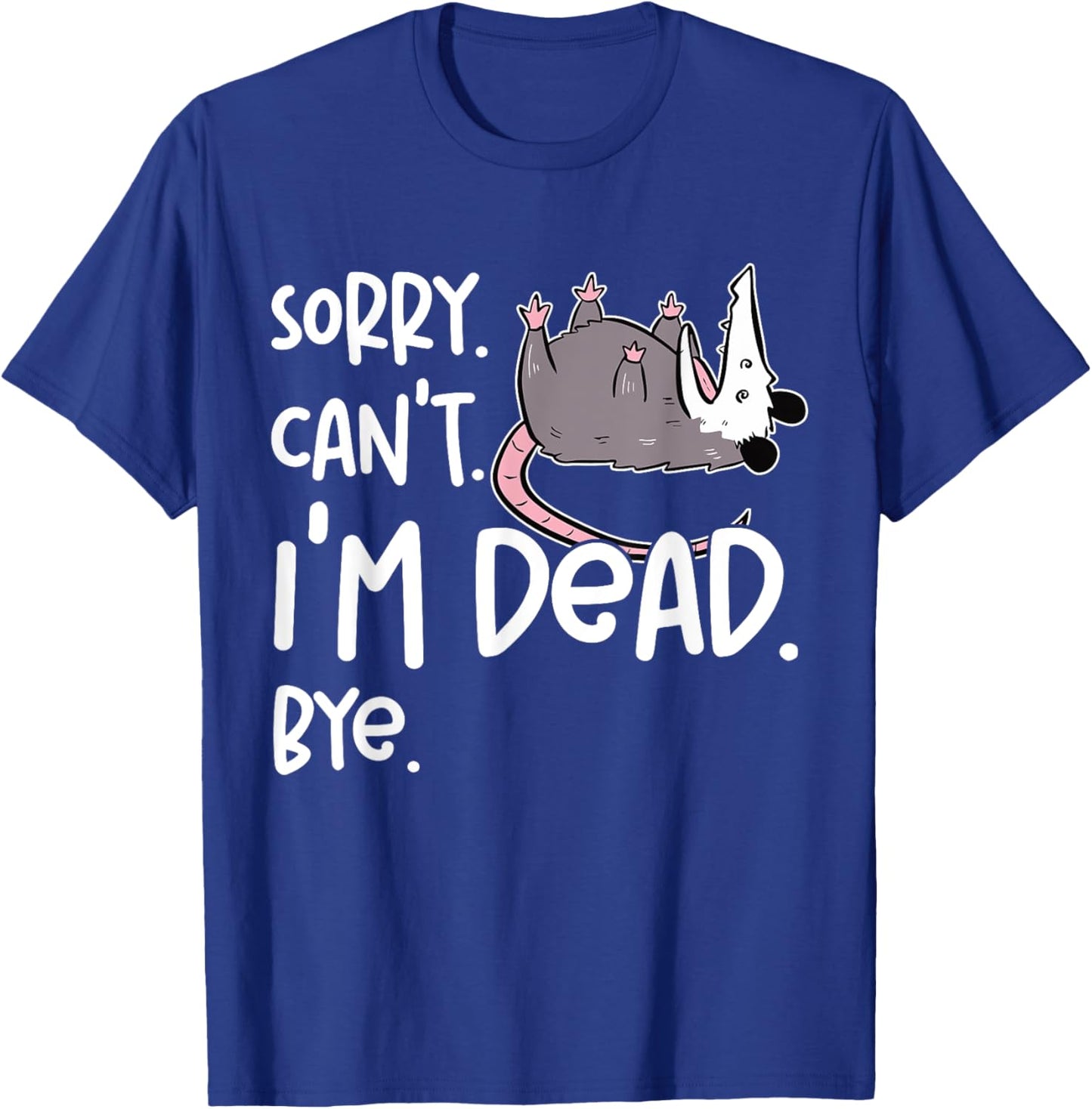 Sorry Can't I'm Dead Funny Opossum Fake Death Sarcastic Meme T-Shirt - T-Shirt | Royal