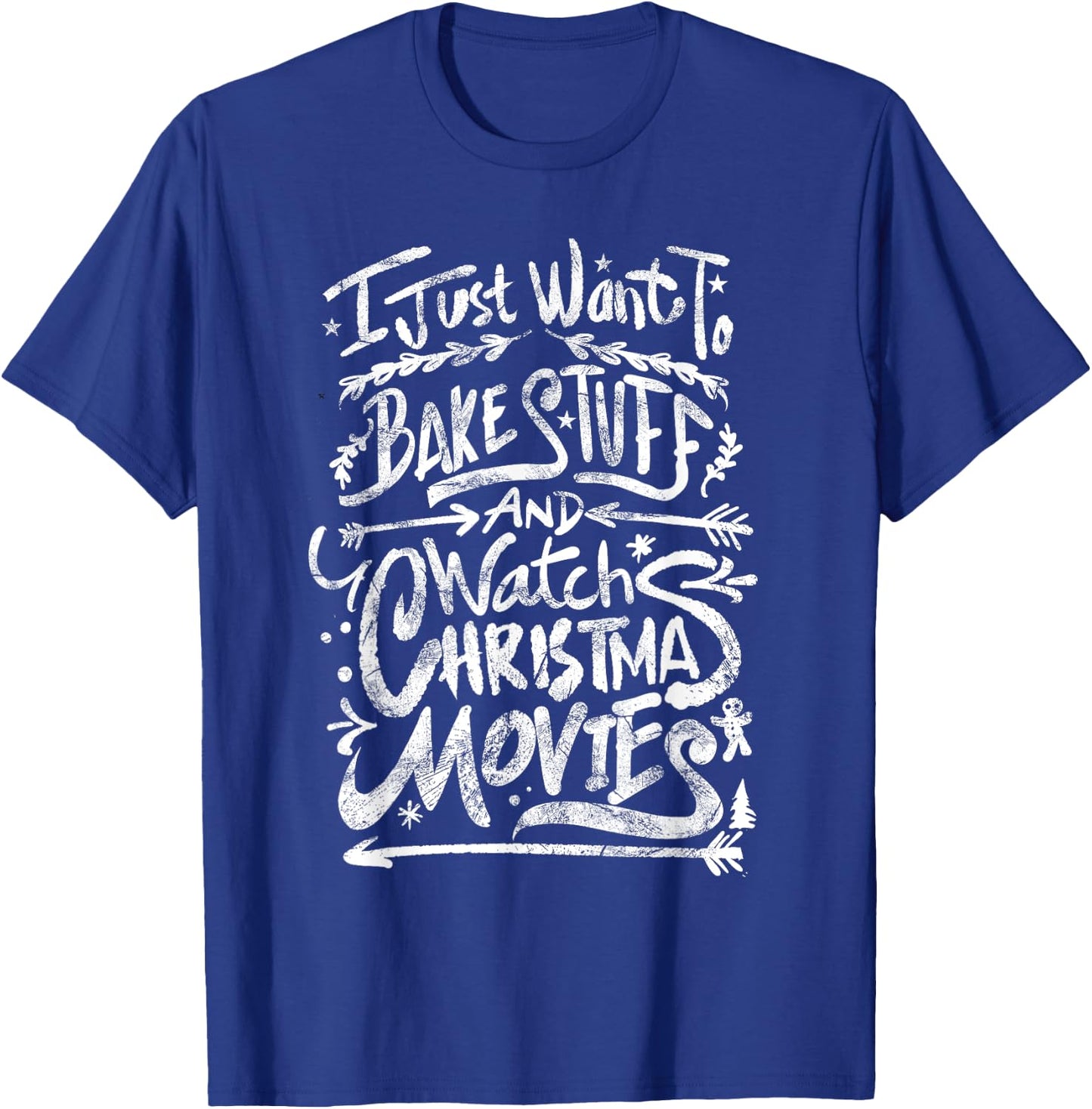 I Just Want To Bake Stuff And Watch Christmas Movies Quote T-Shirt - T-Shirt | Royal