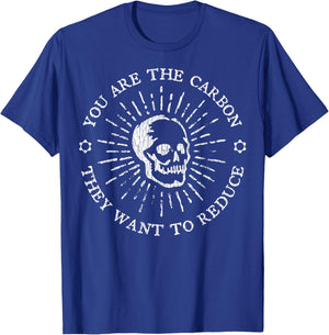 You Are The Carbon They Want To Reduce Funny Saying Quote T-Shirt - T-Shirt | Royal