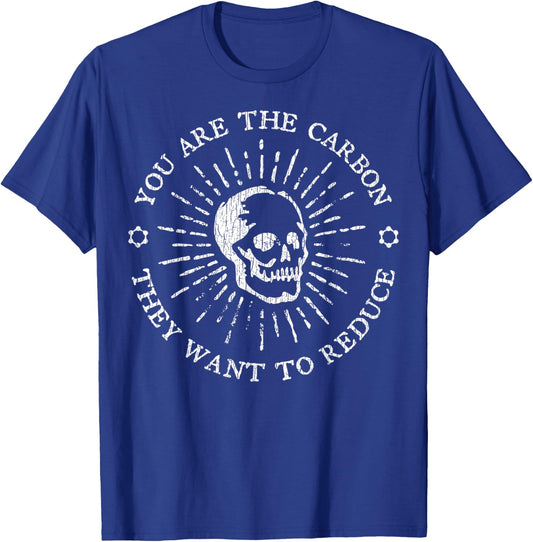 You Are The Carbon They Want To Reduce Funny Saying Quote T-Shirt - T-Shirt | Royal