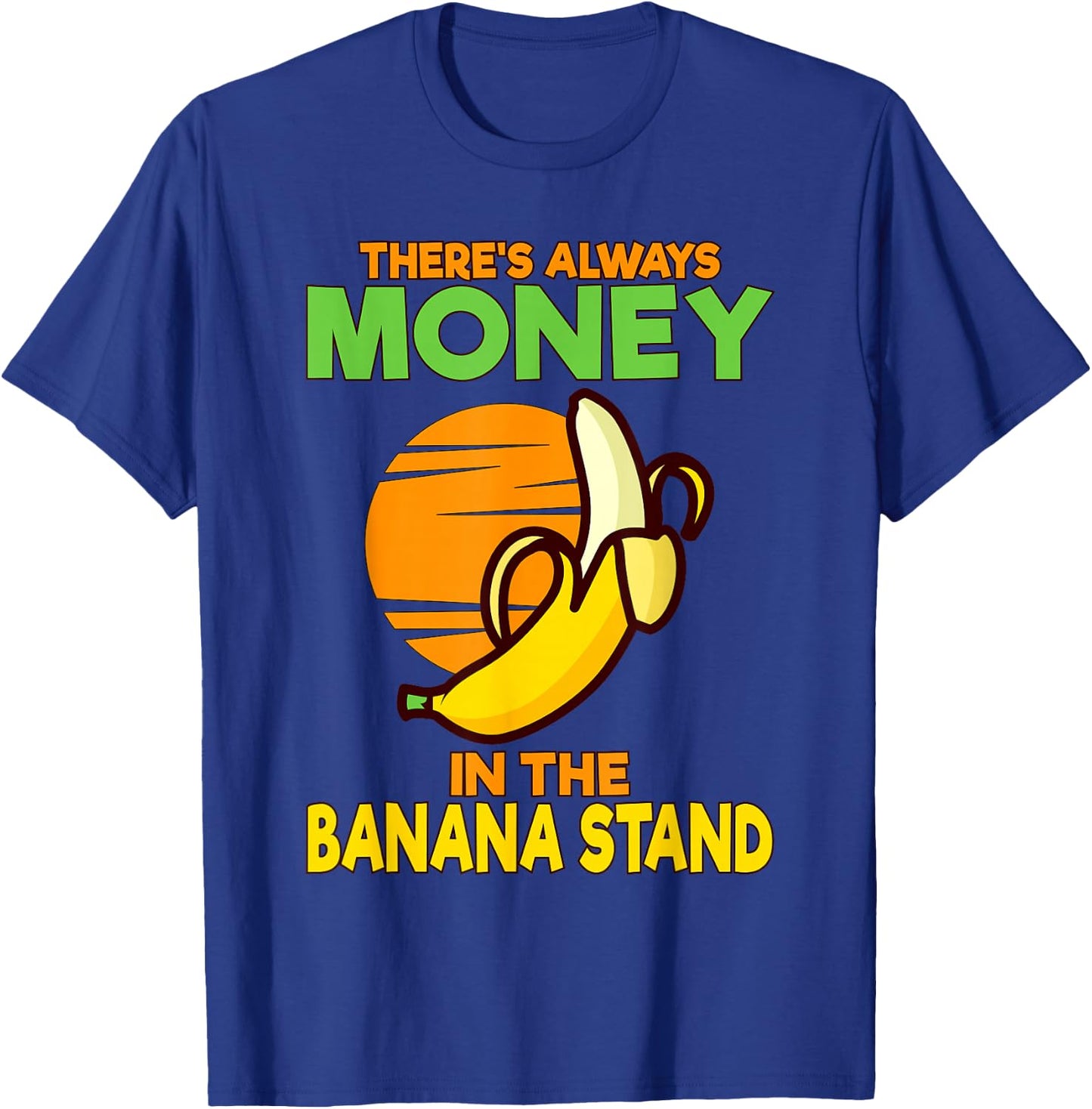 There's Always Money in the Banana Stand T-Shirt - T-Shirt | Royal