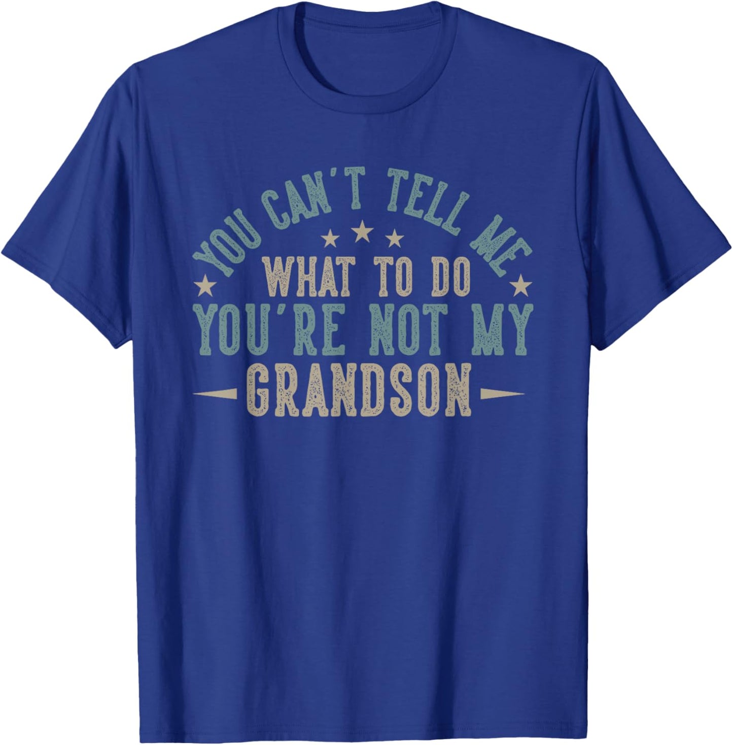 You Can't Tell Me What to Do You're Not My Grandson T-Shirt - T-Shirt | Royal