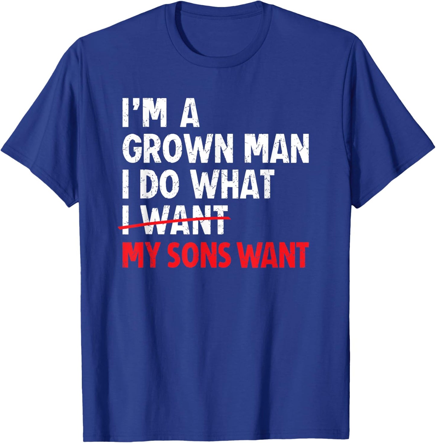 I’m A Grown Man I Do What My Sons Want Dad T-Shirt - T-Shirt | Royal