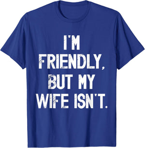 I'm Friendly But My Wife Isn't Don't Touch Me T-Shirt - T-Shirt | Royal