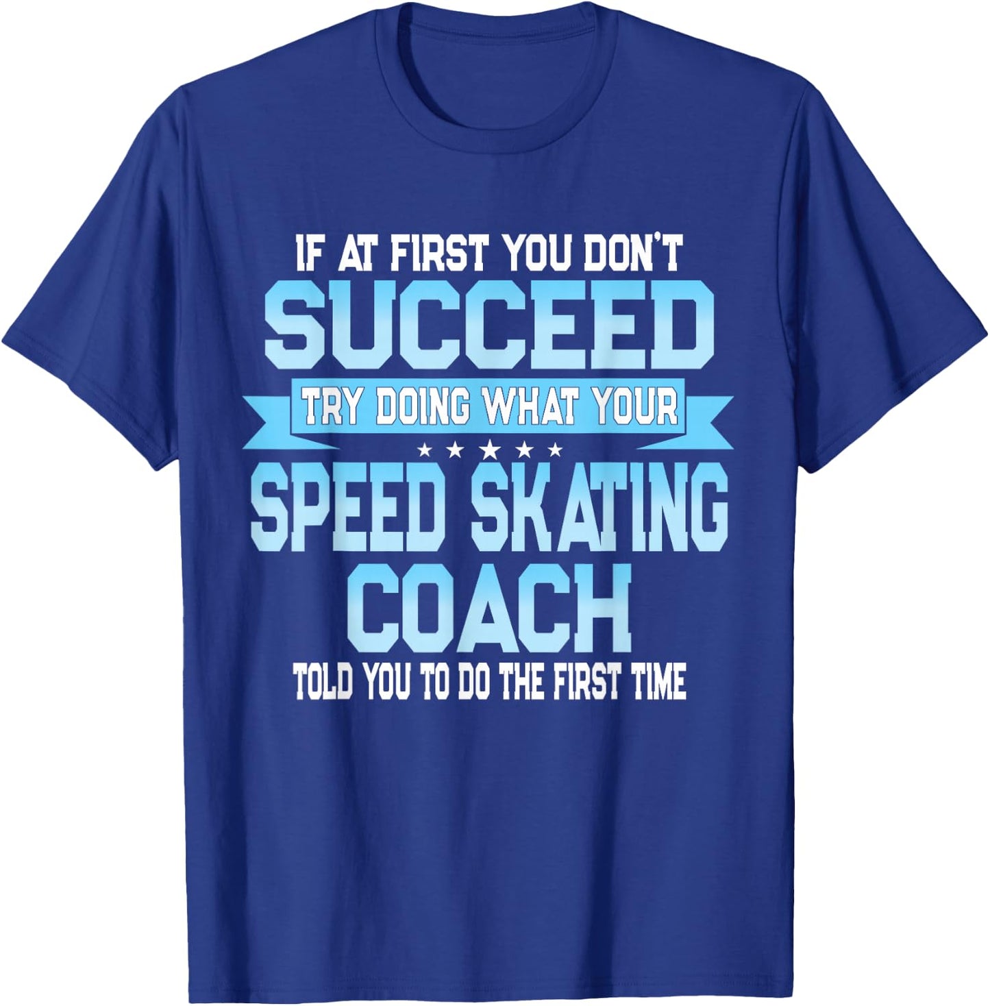 Fun Sport Coach Gift Funny Speed Skating Saying T-Shirt - T-Shirt | Royal