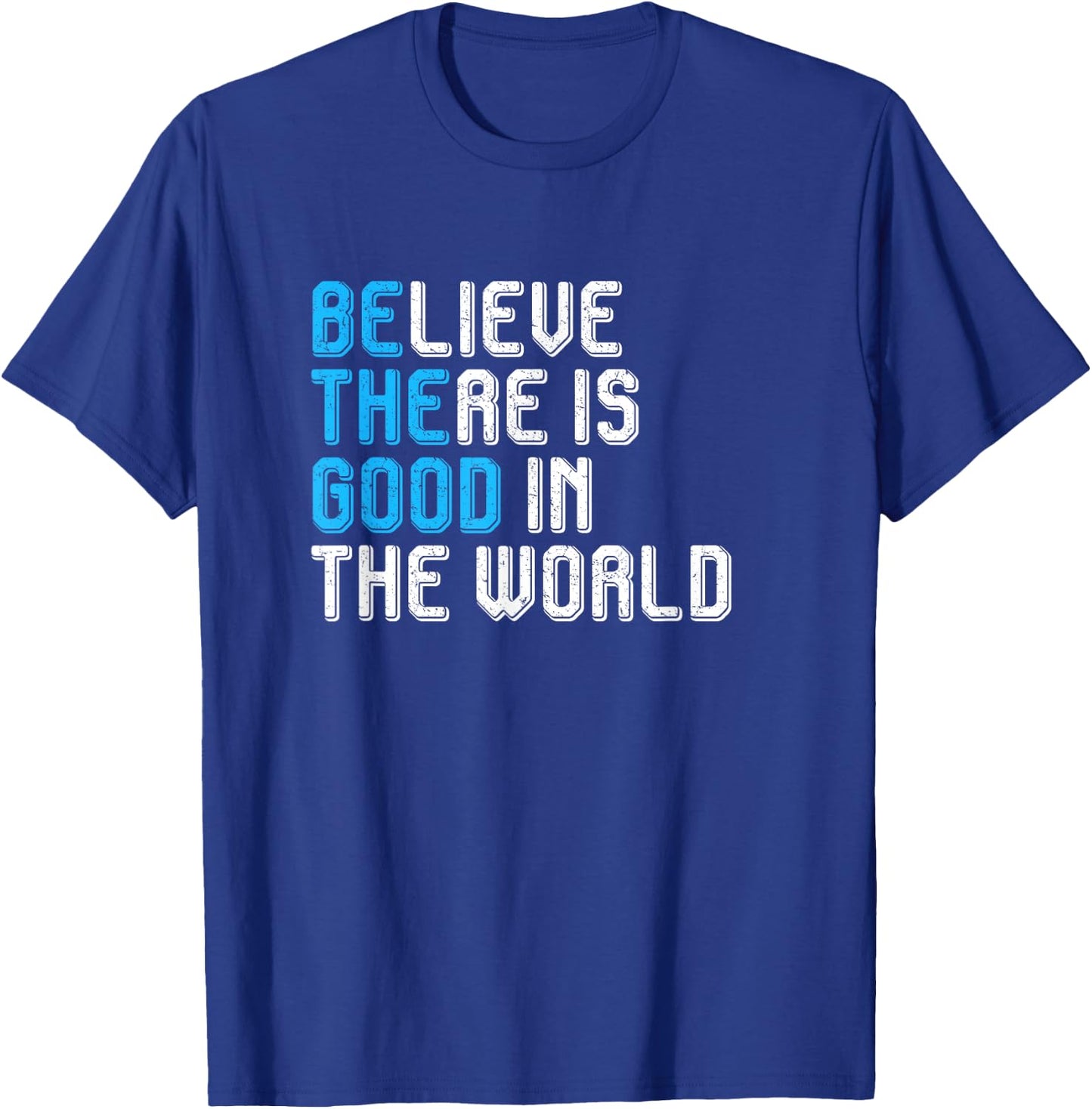 Believe There is Good in the World Be the Good Peace Love T-Shirt - T-Shirt | Royal