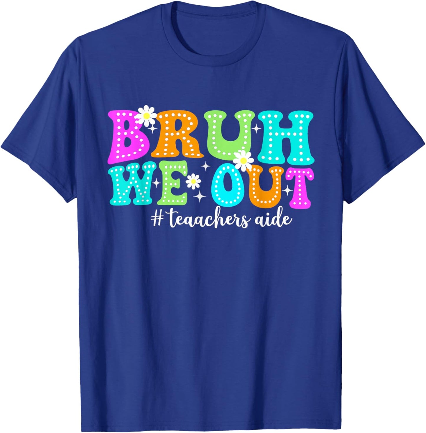 Bruh We Out Teacher Aides Happy Last Day Of School T-Shirt - T-Shirt | Royal