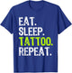Eat Sleep Tattoo Repeat Tattooist Artist Funny T-Shirt - T-Shirt | Royal