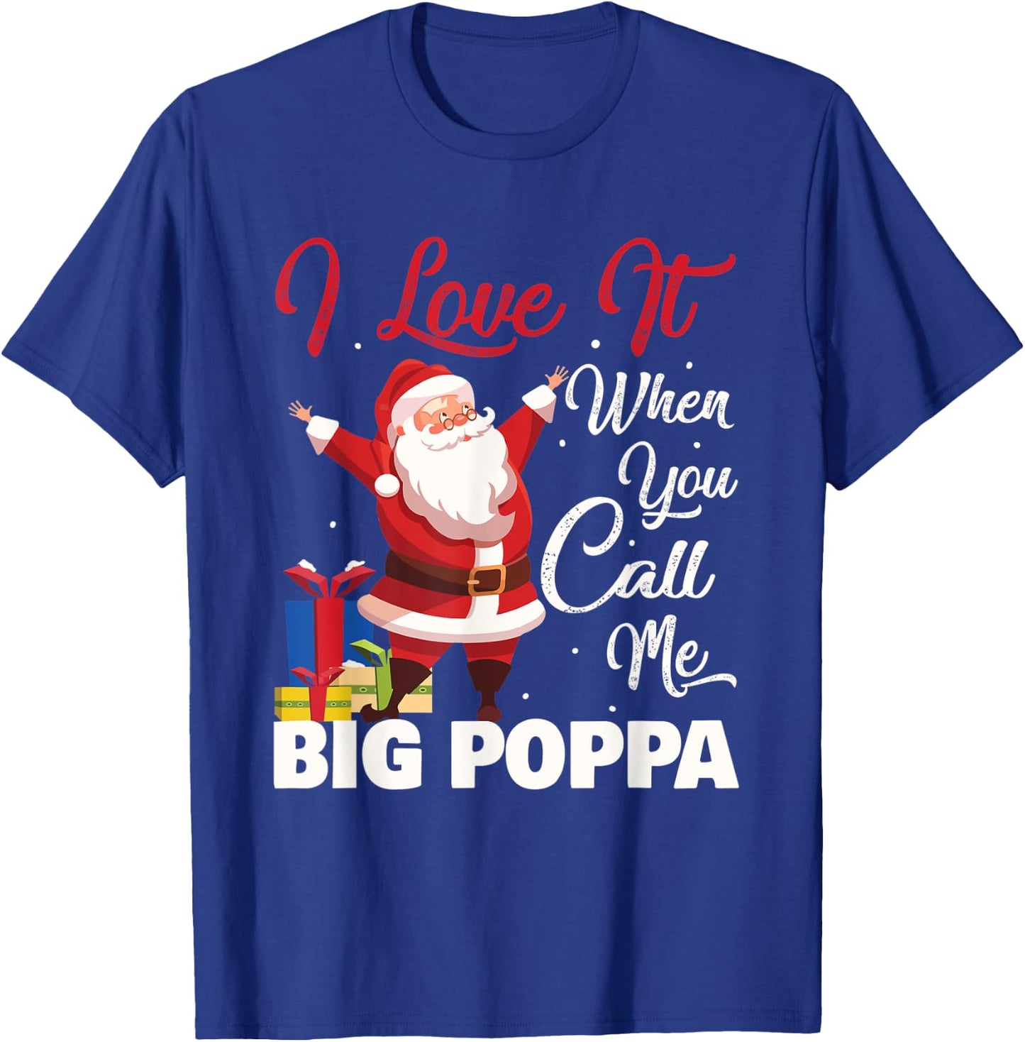 Santa Claus I Love It When You Call Me Big Poppa Christmas T-Shirt - T-Shirt | Royal