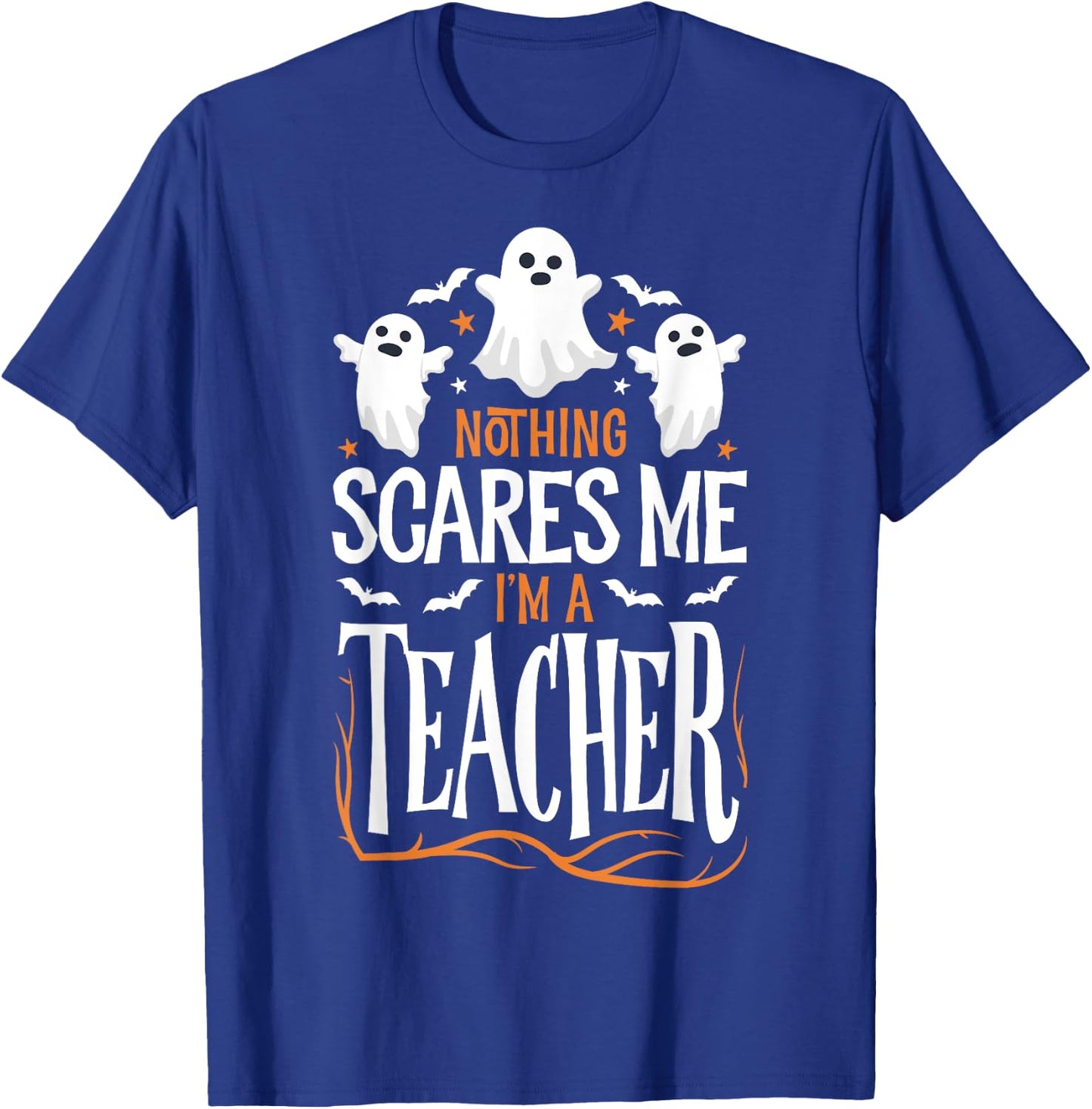 Halloween Teacher Nothing Scares Me Funny Women Men Teachers T-Shirt - T-Shirt | Royal