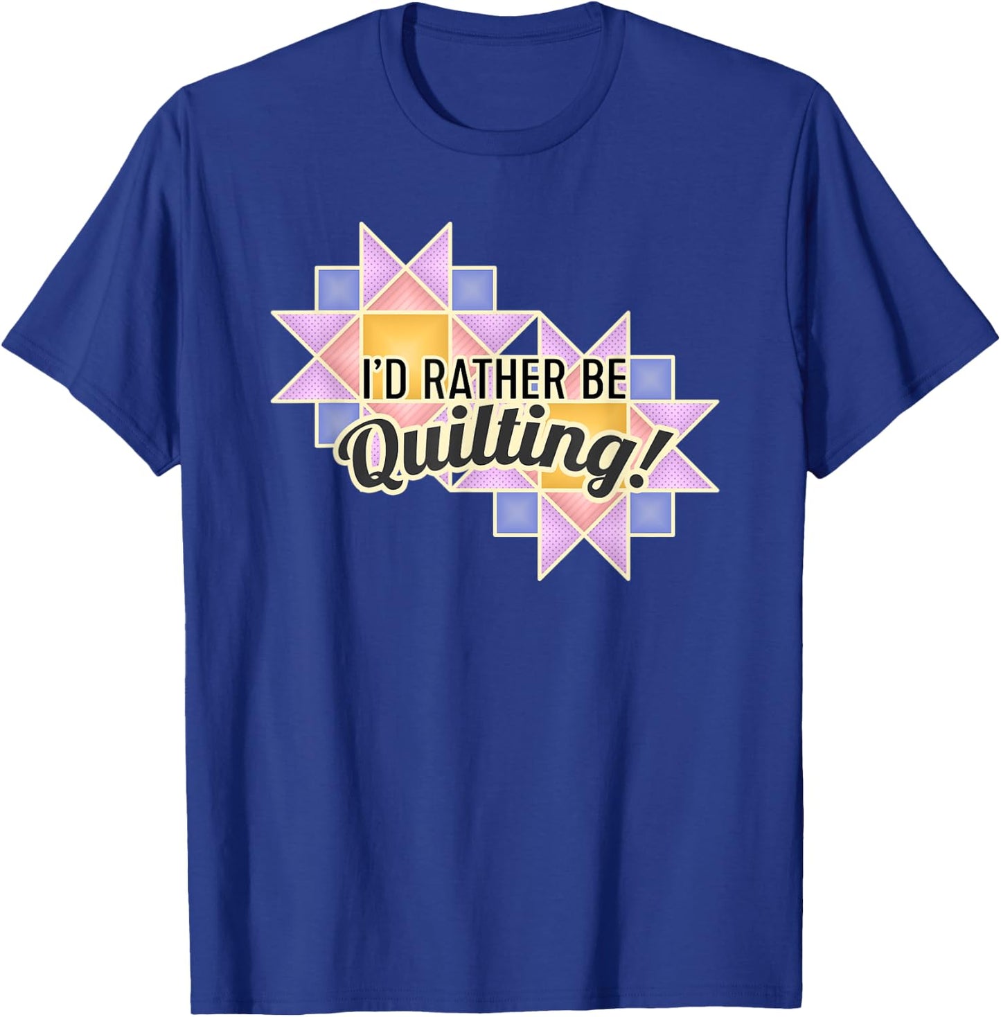 I'd Rather Be Quilting T-Shirt - T-Shirt | Royal