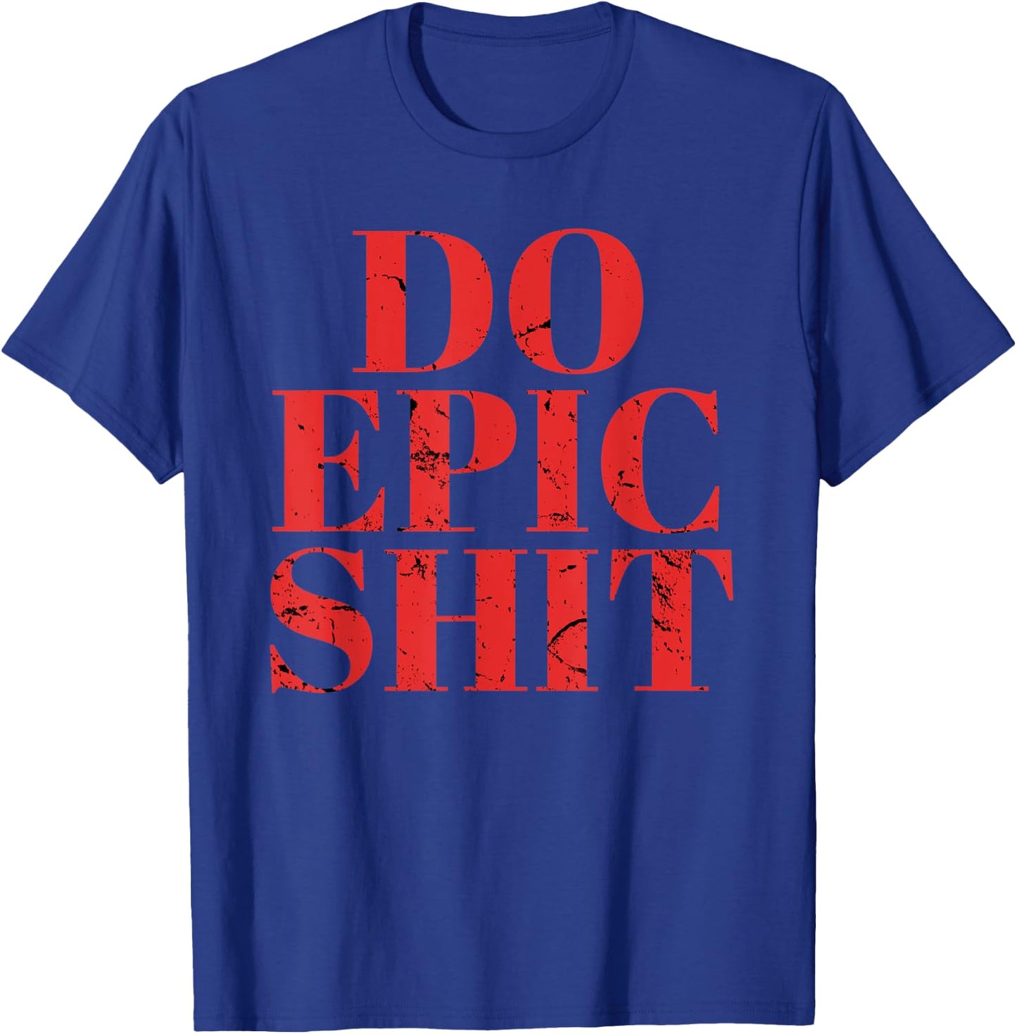 Do Epic Shit Shirt Funny Motivation Quote Entrepreneur T-Shirt - T-Shirt | Royal