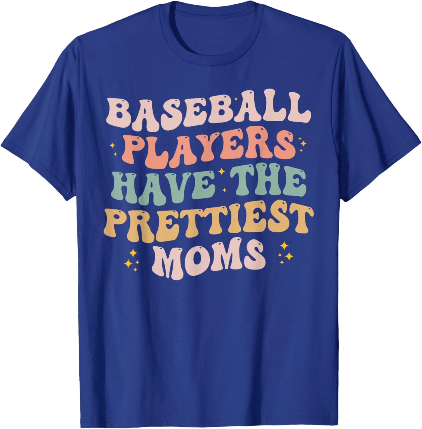 Baseball Players Have the Prettiest Moms Lover Mother Day T-Shirt - T-Shirt | Royal