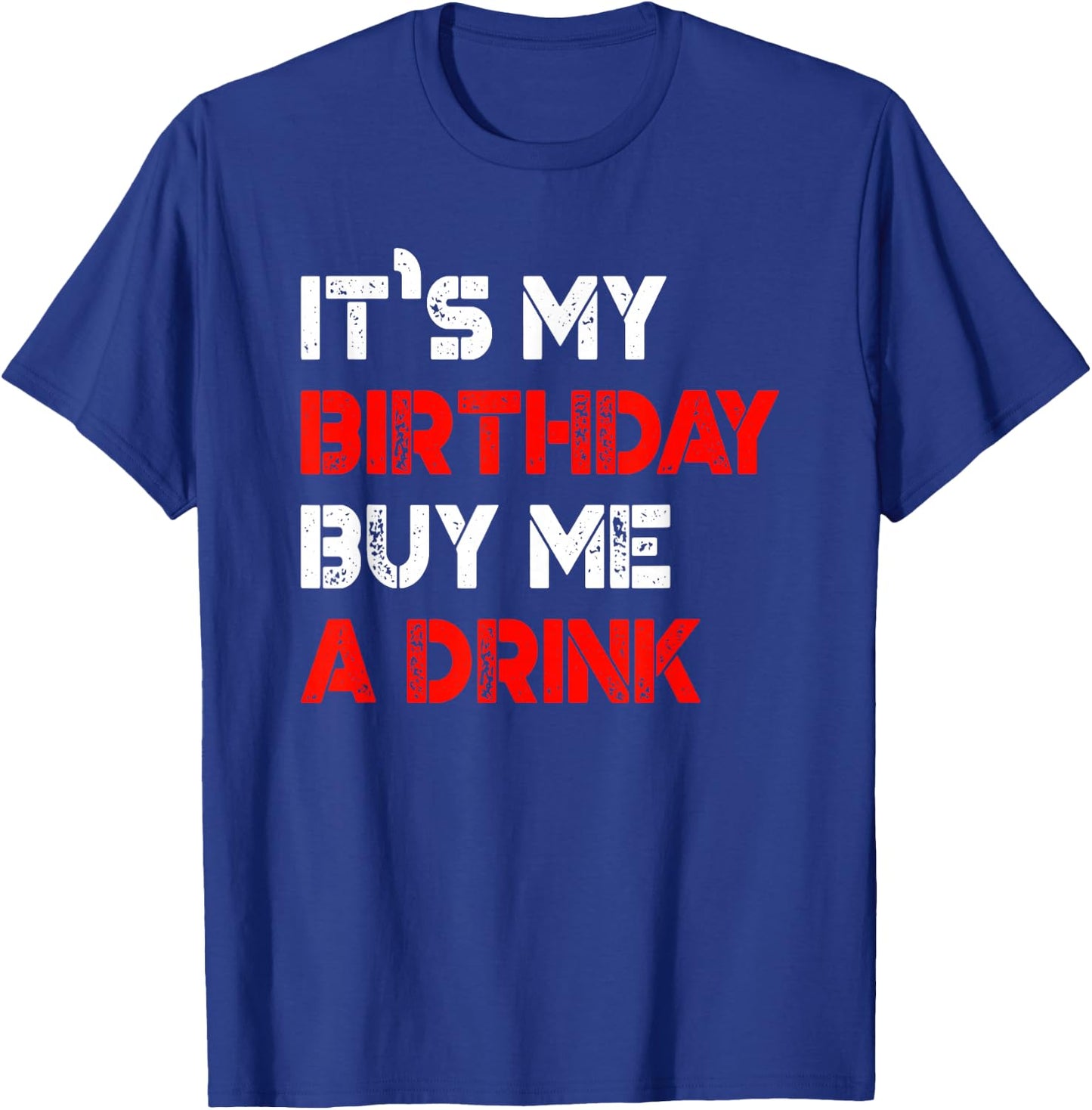 It's My Birthday Buy Me A Drink | Birthday T-Shirt - T-Shirt | Royal