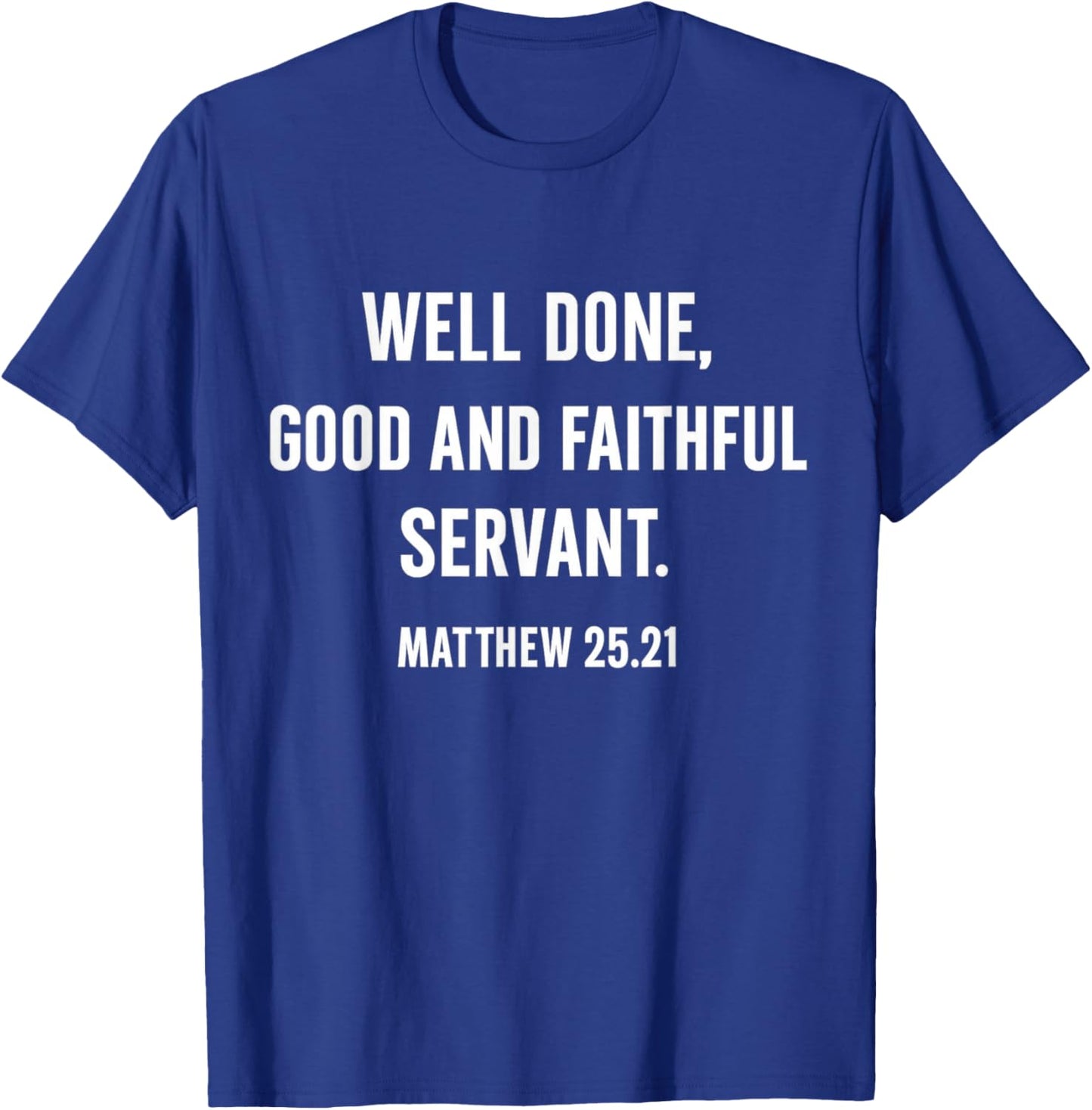 Inspirational Well Done Good and Faithful Servant Matthew 25 T-Shirt - T-Shirt | Royal