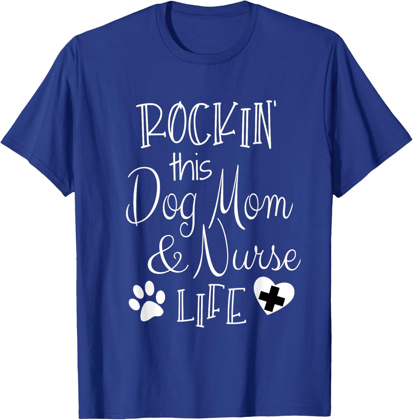Dog Lover Owner Nurse Gift Rockin The Dog Mom And Nurse Life T-Shirt - T-Shirt | Royal