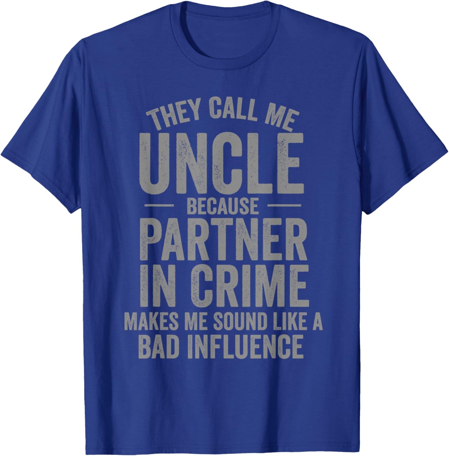 They Call Me Uncle Because Partner in Crime Funny T-Shirt - T-Shirt | Royal