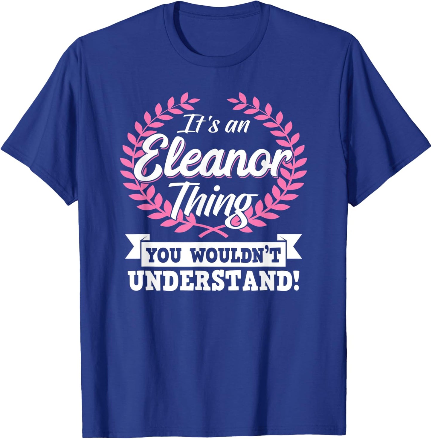 It's An Eleanor Thing You Wouldn't Understand Name Shirt T-Shirt - T-Shirt | Royal