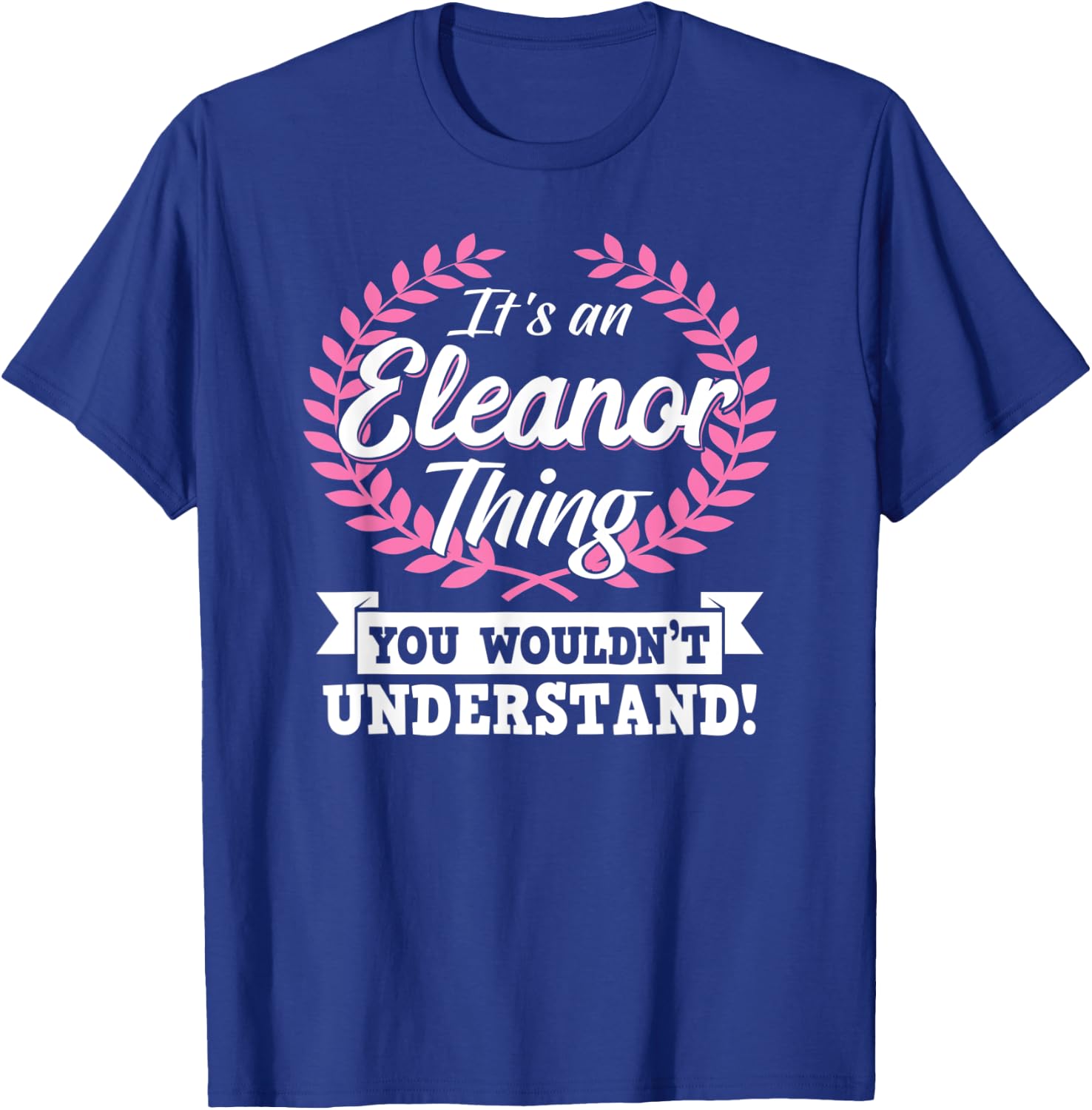 It's An Eleanor Thing You Wouldn't Understand Name Shirt T-Shirt - T-Shirt | Royal