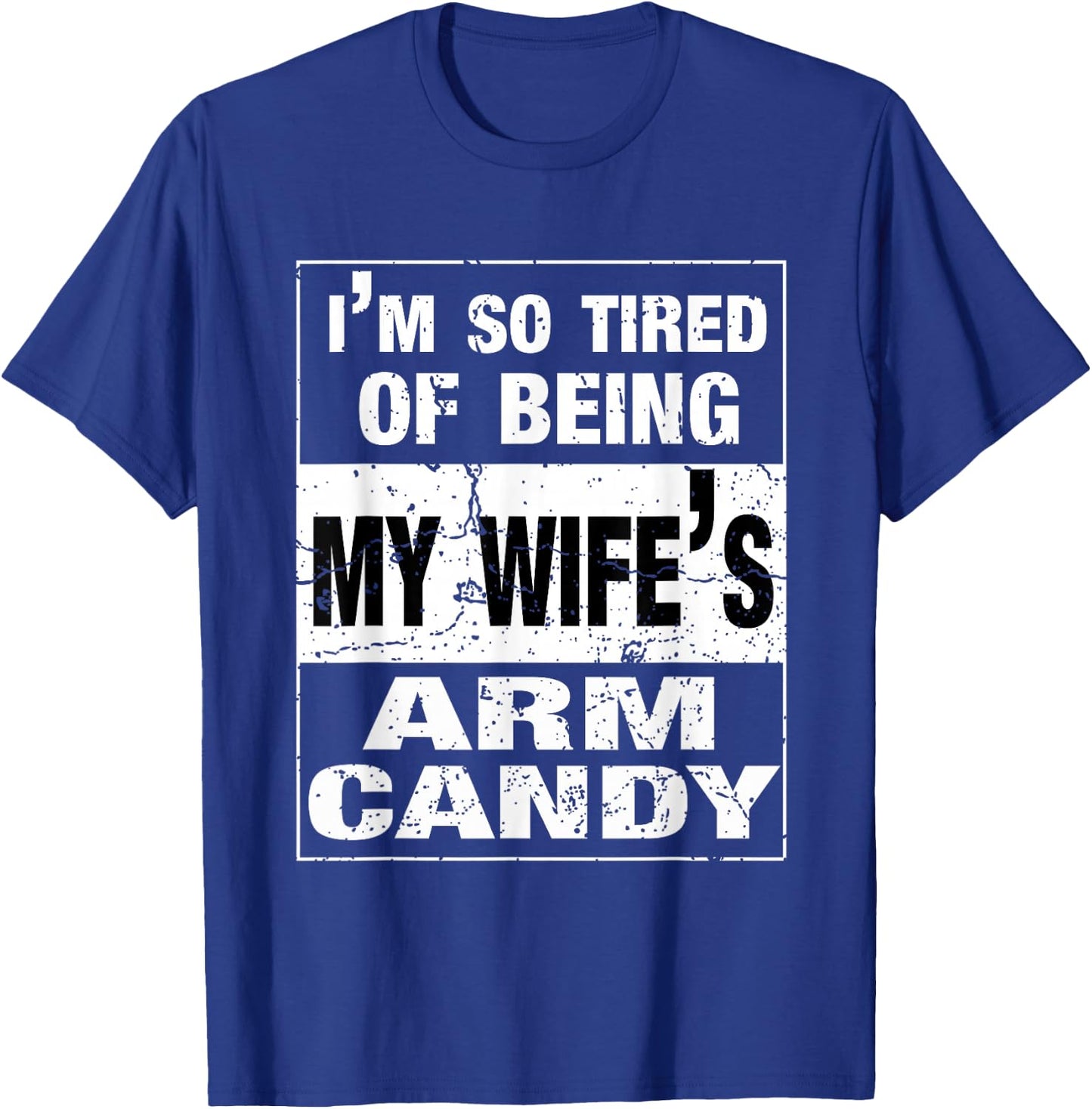 I'm so tired of being my wife's arm candy Husband Gift T-Shirt - T-Shirt | Royal