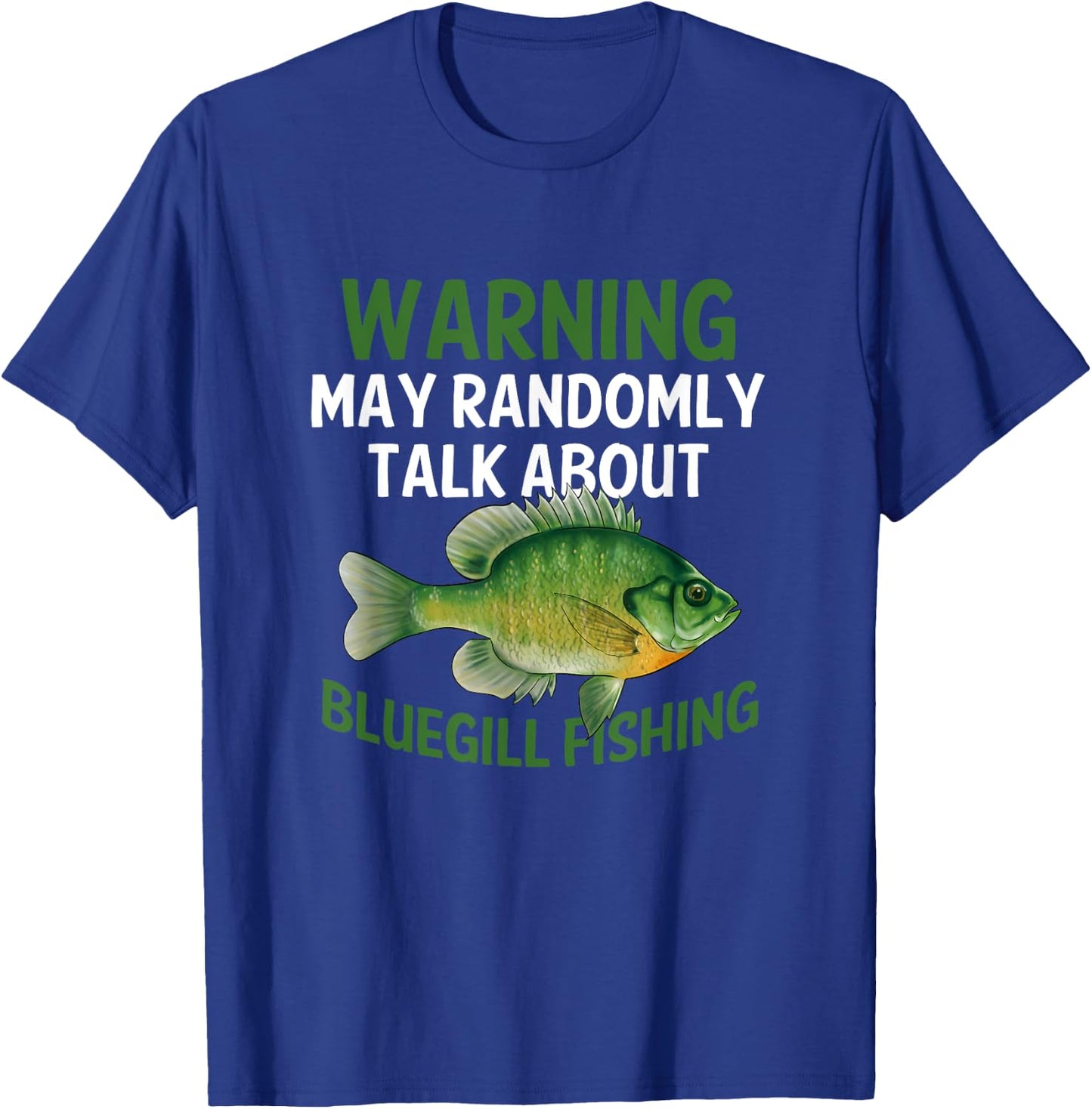 Funny Bluegill Graphic Fishing Saying Freshwater Fish Gift T-Shirt - T-Shirt | Royal
