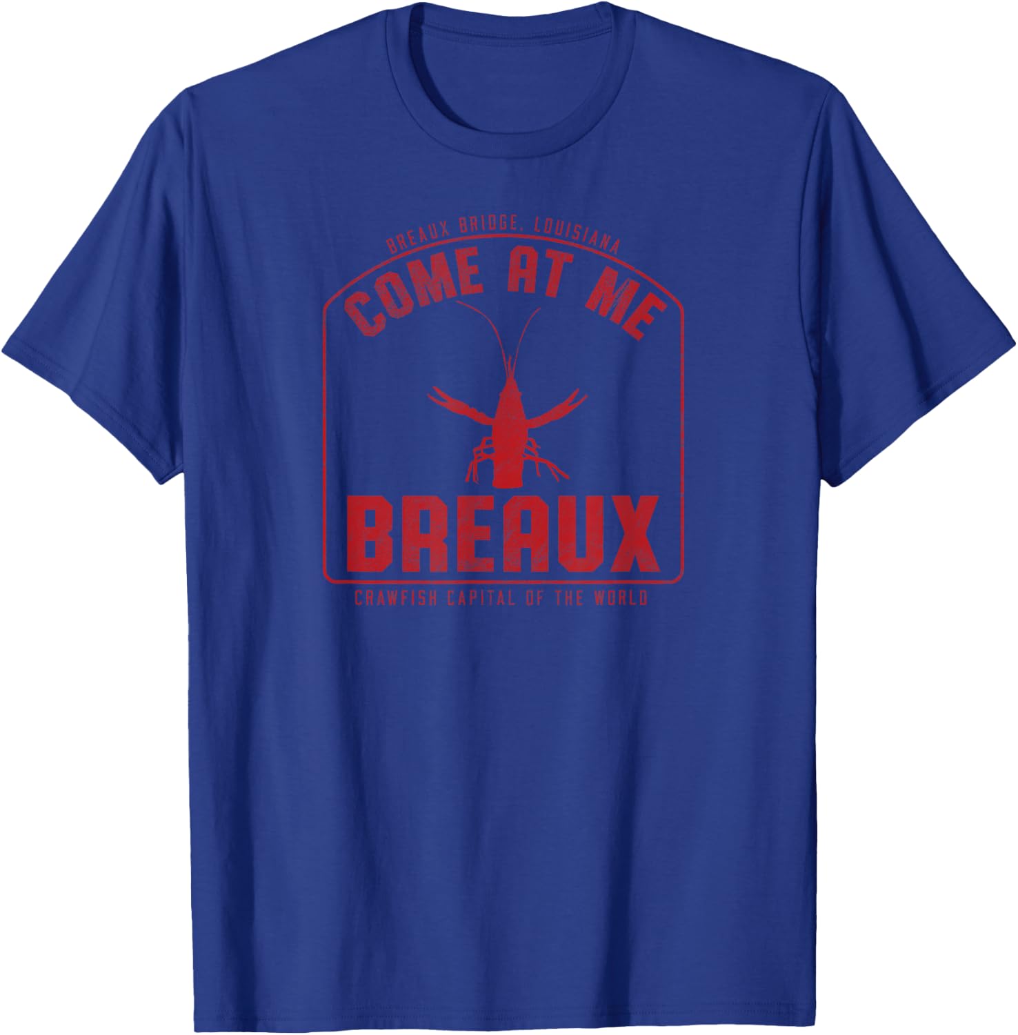 Crawfish Come At Me Breaux Bridge Louisiana Funny Festival T-Shirt - T-Shirt | Royal