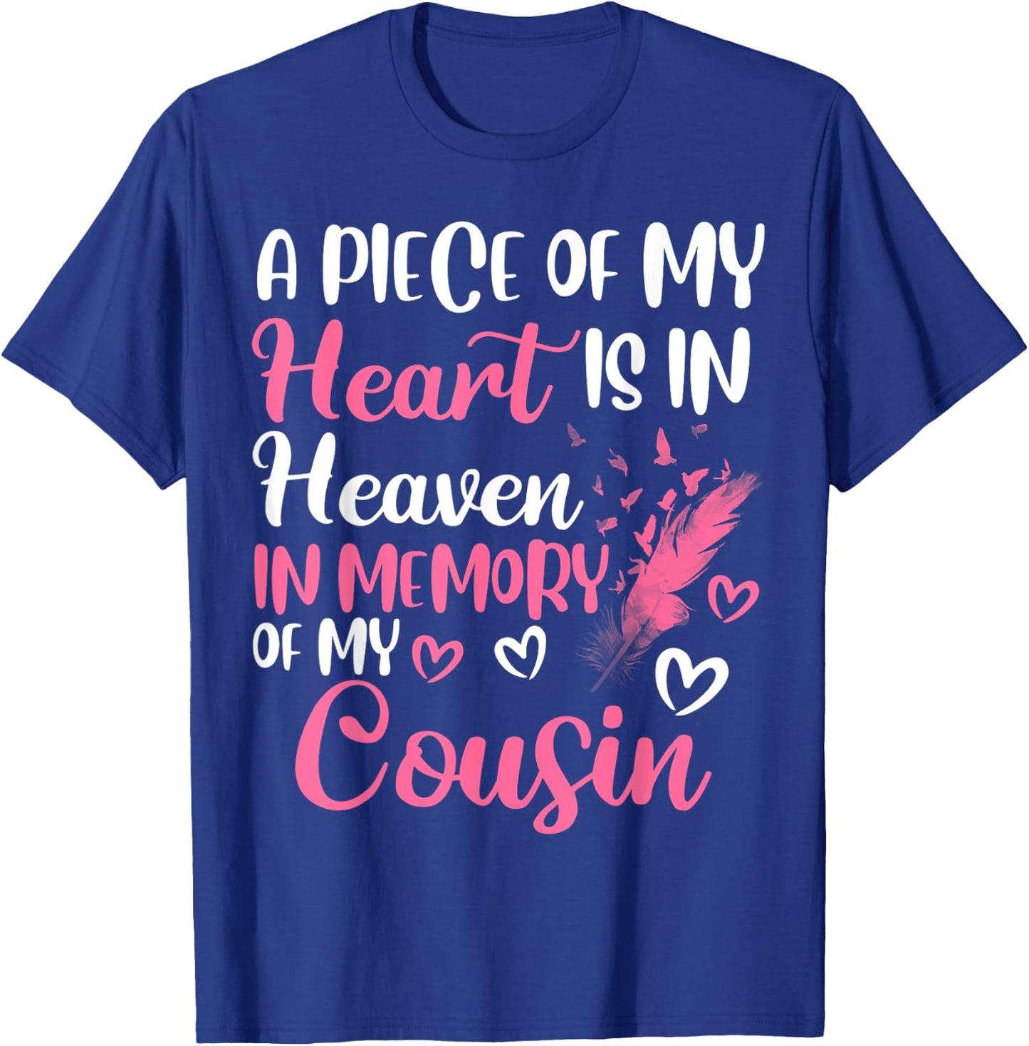 A piece of my heart is in heaven in memory of my cousin T-Shirt - T-Shirt | Royal