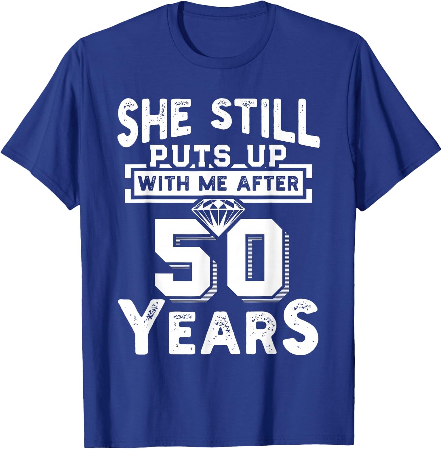 She Still Puts Up With Me After 50 Years Wedding Anniversary T-Shirt - T-Shirt | Royal