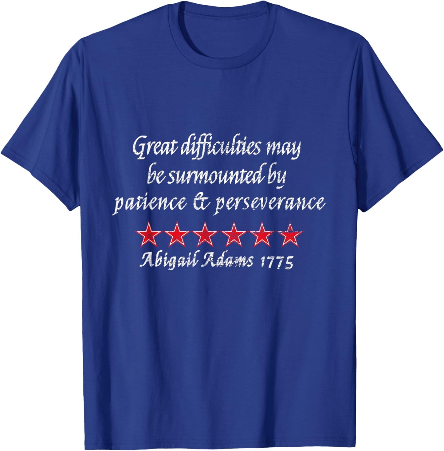 Abigail Adams Quote Perseverance 1775 Colonial History T-Shirt - T-Shirt | Royal