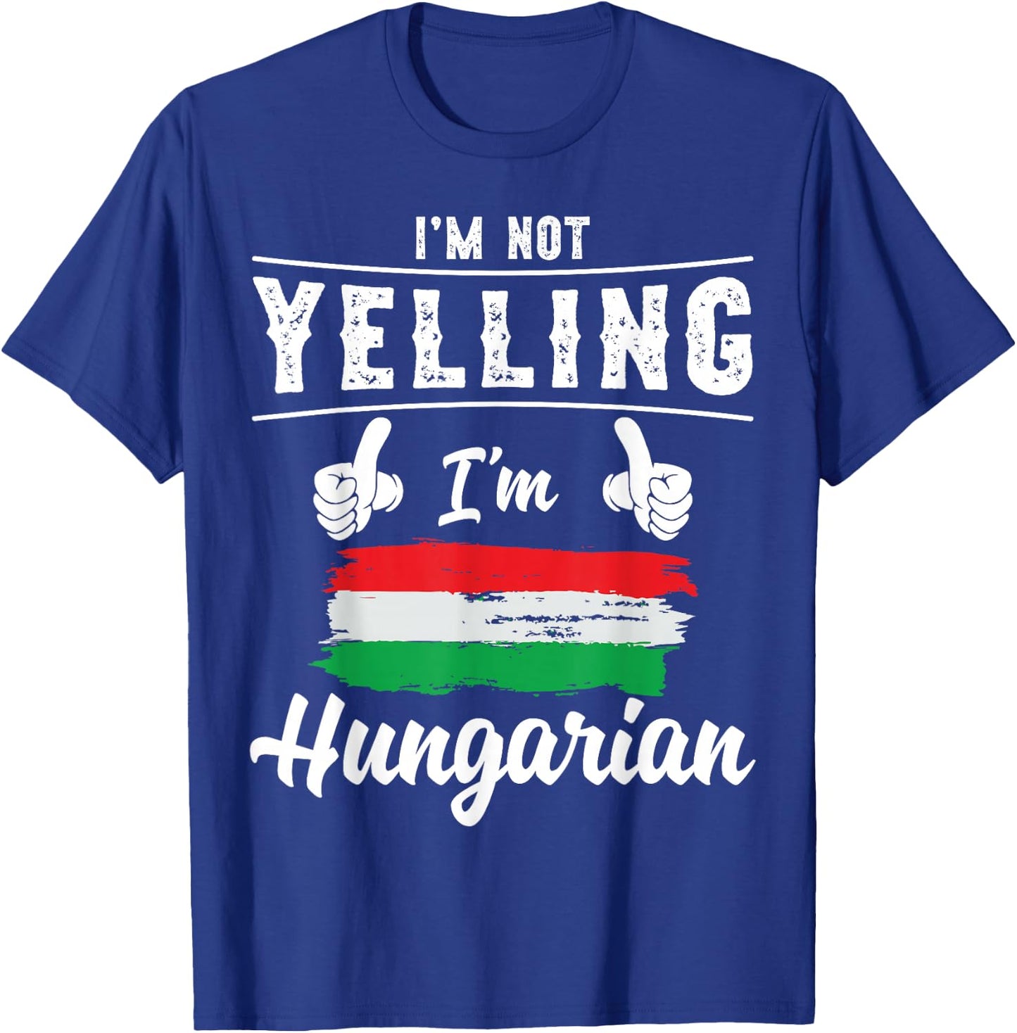 I'm Not Yelling I'm Hungarian Pride Hungarian Flag T-Shirt - T-Shirt | Royal