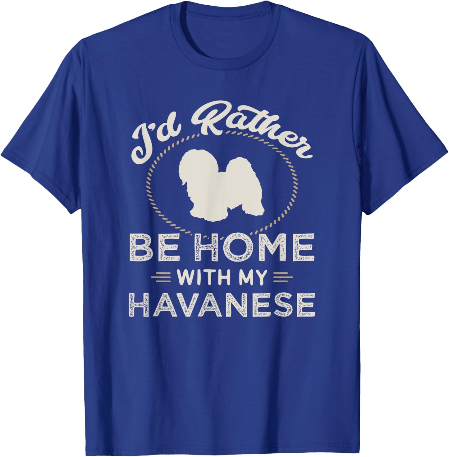 I'd Rather Be Home With My Havanese Dog Mother Father Funny T-Shirt - T-Shirt | Royal