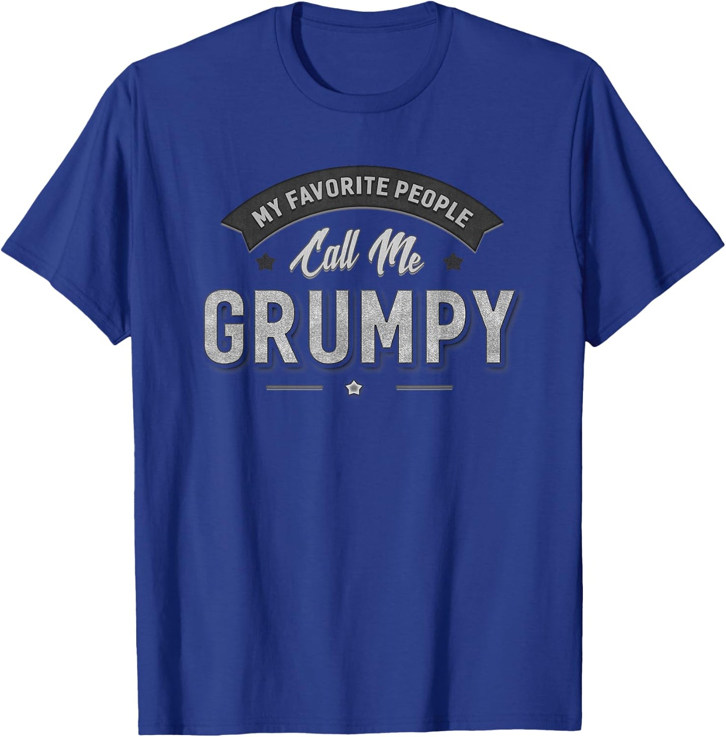 Grumpy Gift My Favorite People Call Me Grumpy Funny Sarcasm T-Shirt - T-Shirt | Royal