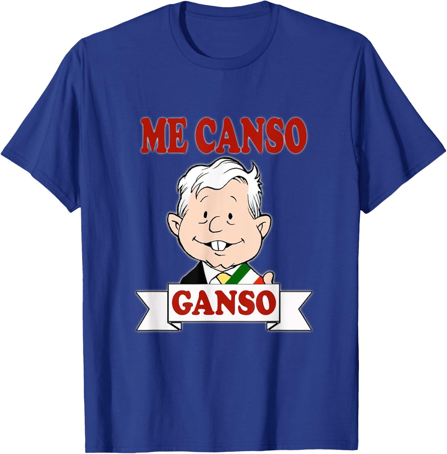 Me Canso Ganso, AMLO, La esperanza de Mexico, MORENA T-Shirt - T-Shirt | Royal