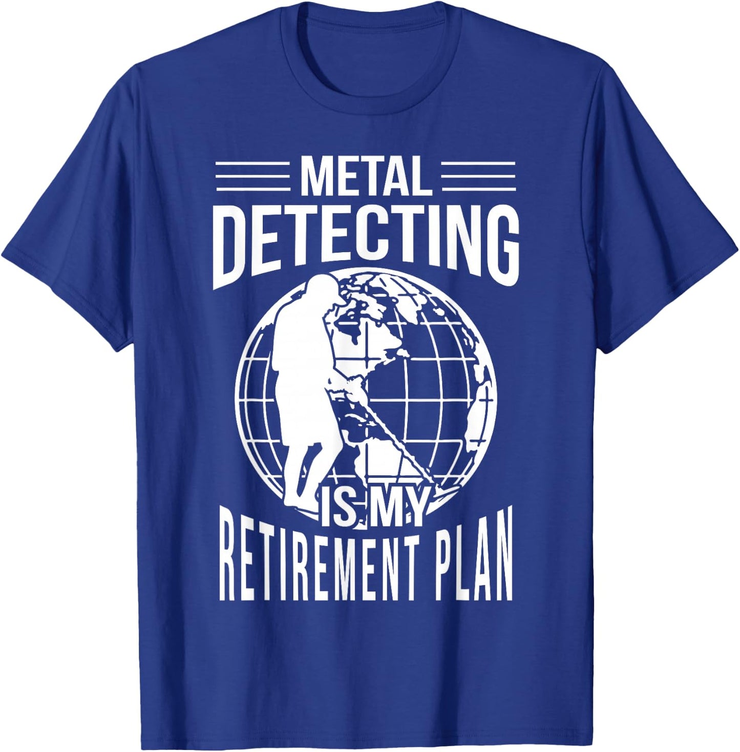 Funny Metal Detecting Retirement Plan Metal Detector T-Shirt - T-Shirt | Royal