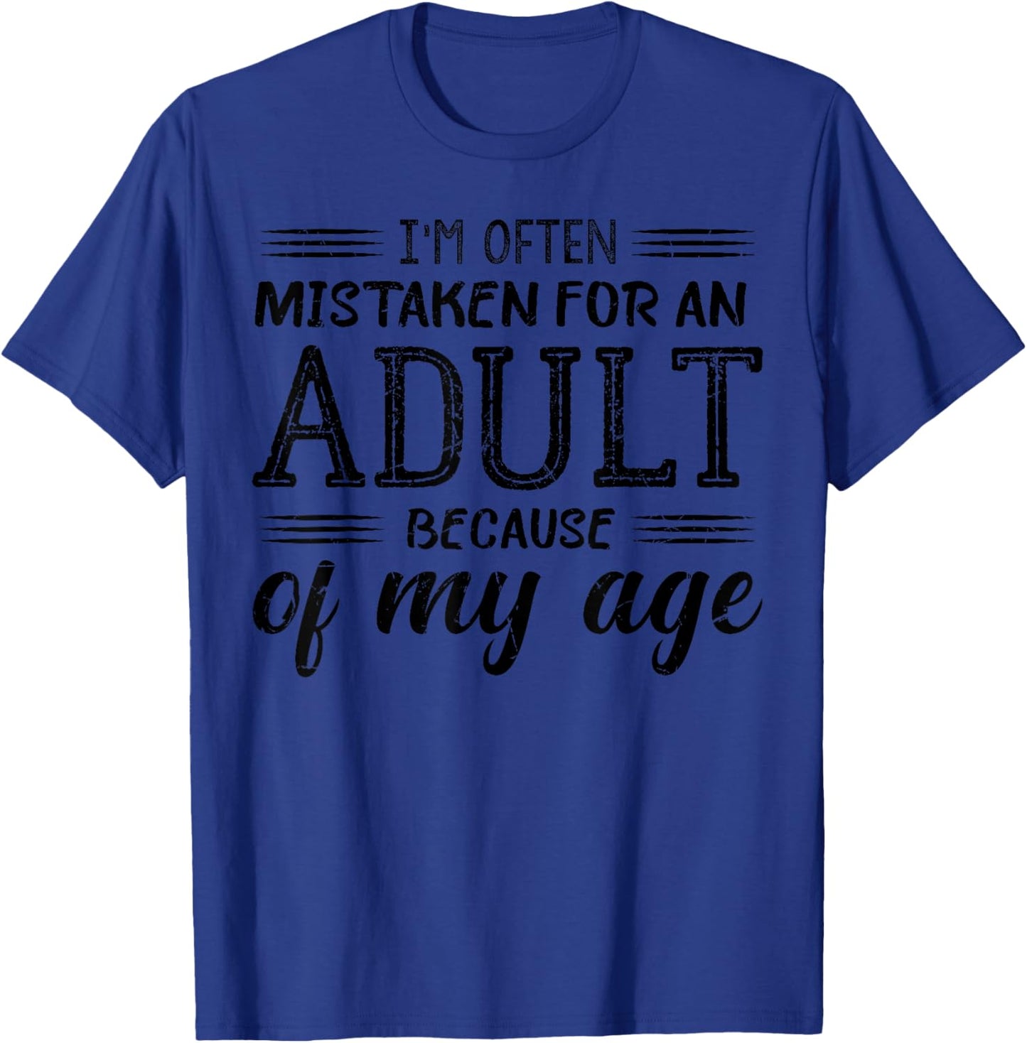 I'm Often Mistaken For An Adult Because of My Age Funny T-Shirt - T-Shirt | Royal