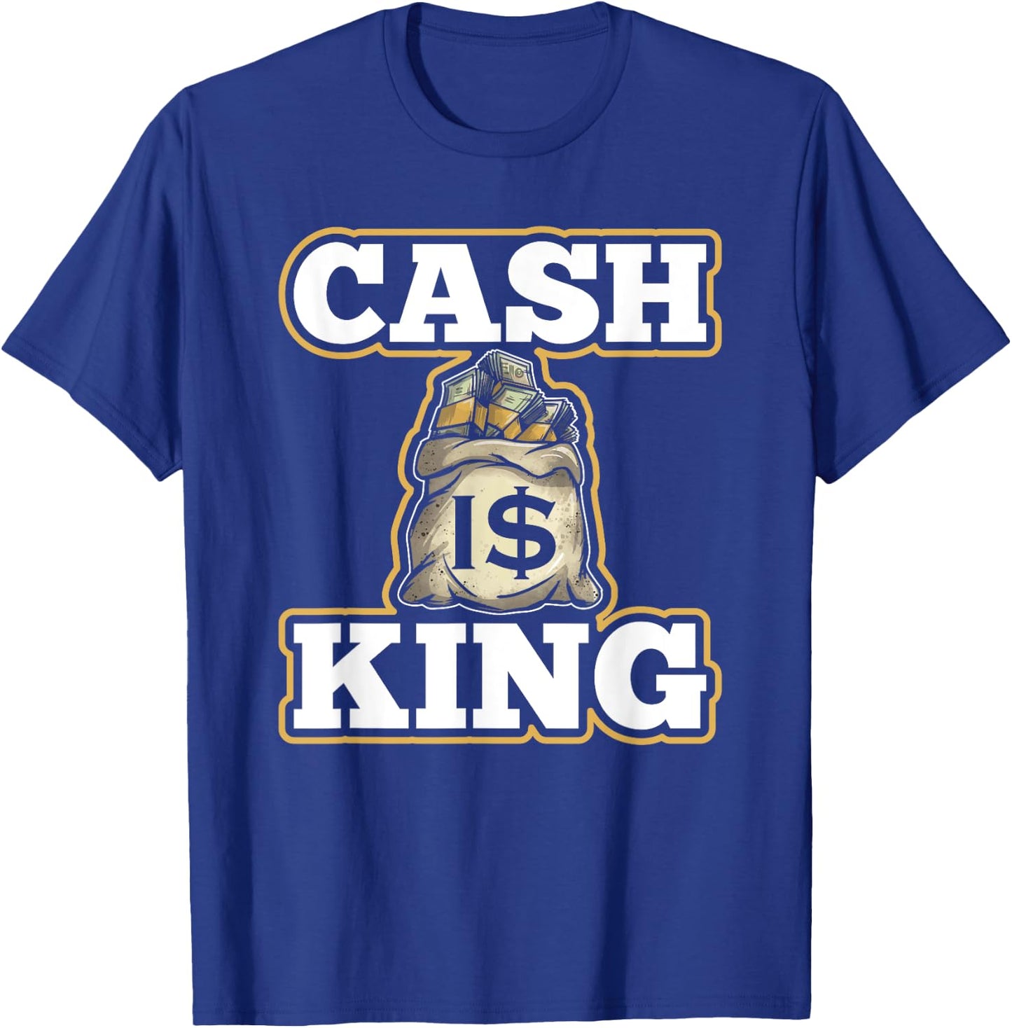 Cash Is King Dollar Money Bag Entrepreneur Christmas Gift T-Shirt - T-Shirt | Royal