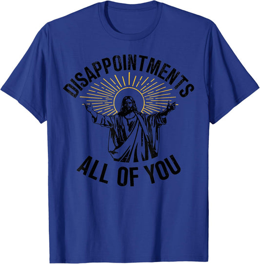 Disappointments All Of You Christian Jesus Grey Sarcastic Religious Adult Small T-Shirt - T-Shirt | Royal