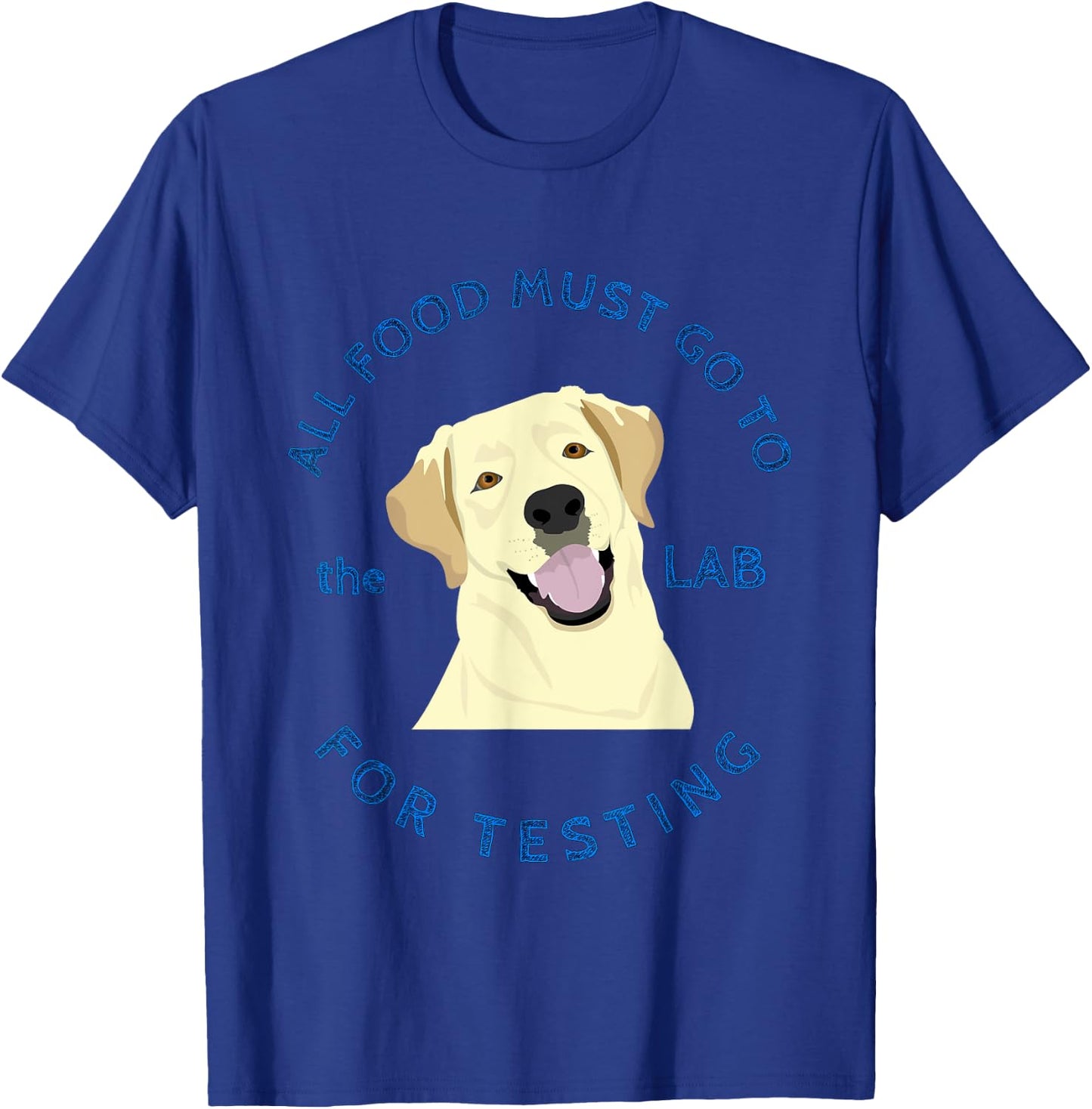 Funny Labrador Retriever Design Food Goes to Lab for Testing T-Shirt - T-Shirt | Royal