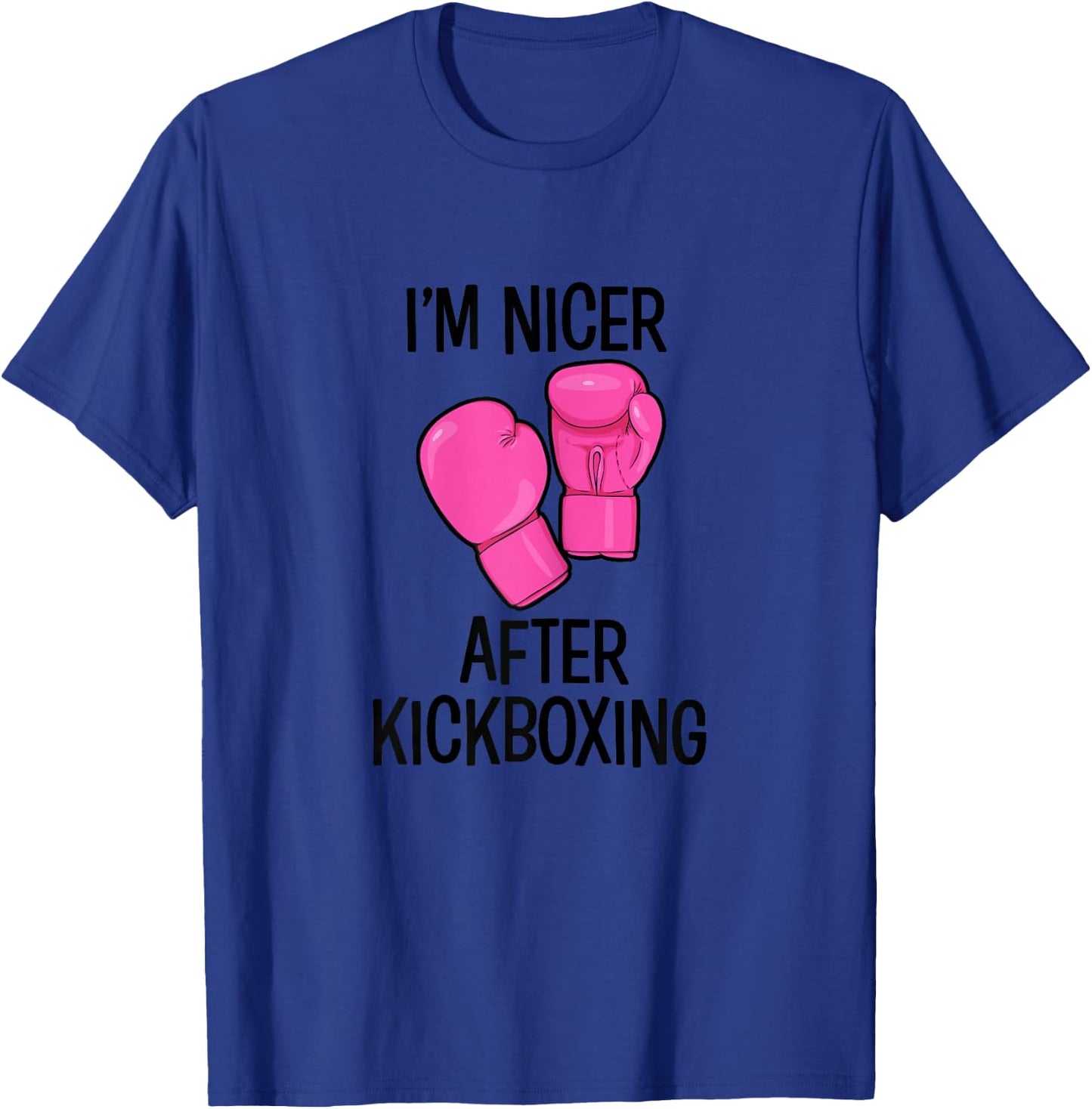 Cute Kickboxing shirt - Im nicer after kickboxing T-Shirt - T-Shirt | Royal