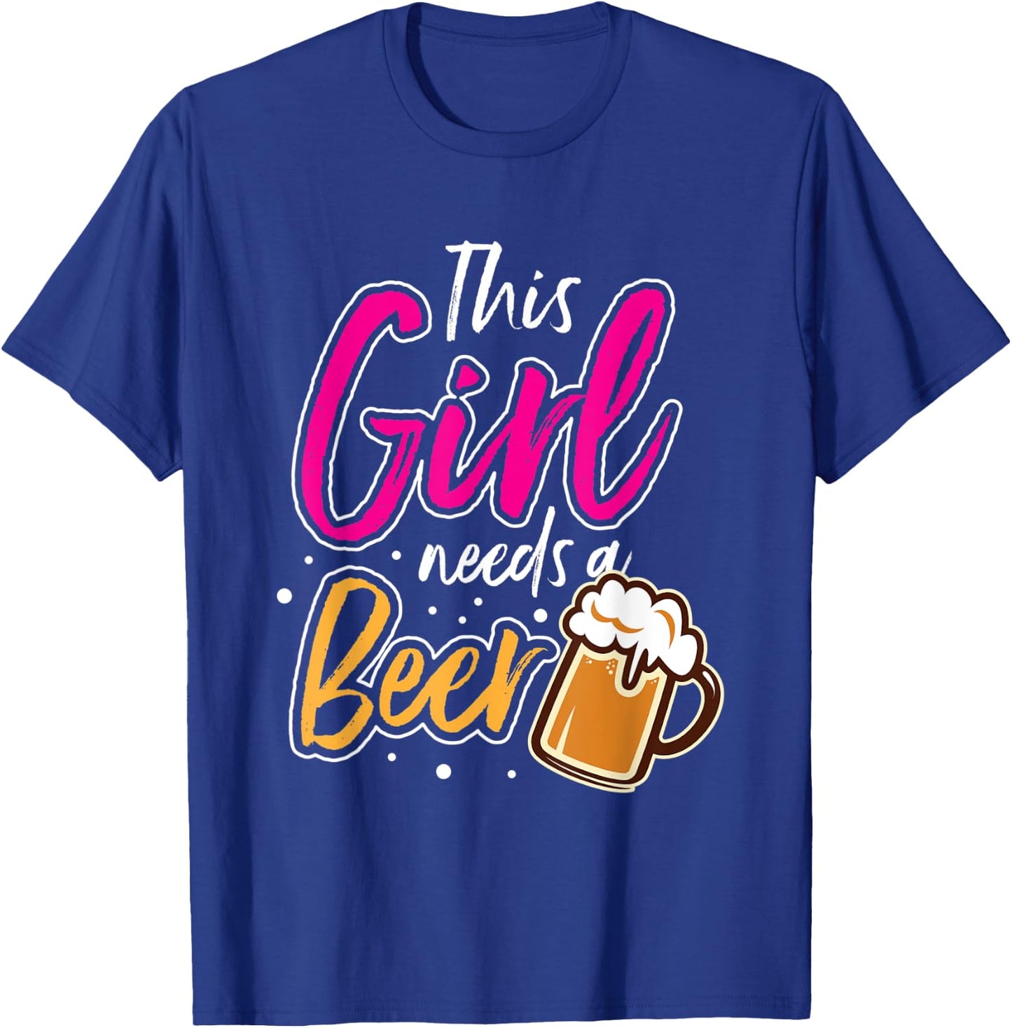 This Girl Needs A Beer T-Shirt - T-Shirt | Royal